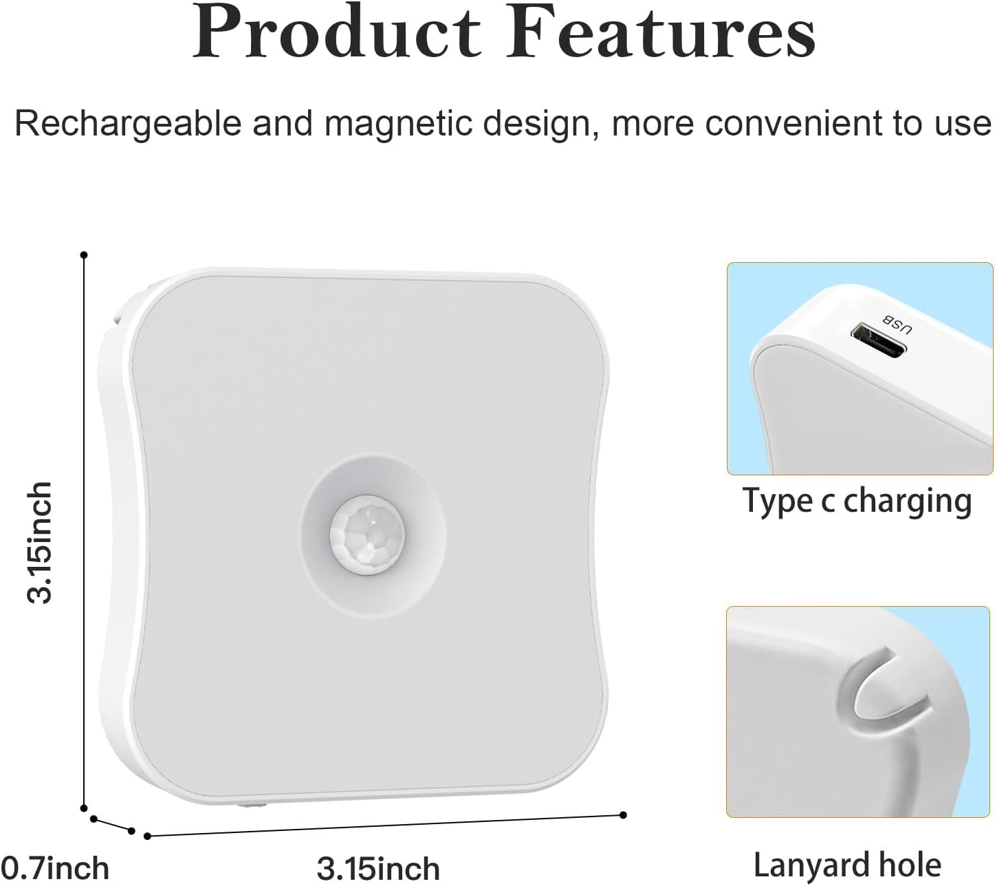 Product Features

Rechargeable and magnetic design, more convenient to use

- 3.15inch
- 0.7inch
- 3.15inch
- Type c charging
- Lanyard hole