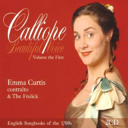 Calliope  
Beautiful Voice  
Volume the First  

Emma Curtis  
contralto  
& The Frolick  

English Songbooks of the 1700s  
2CD