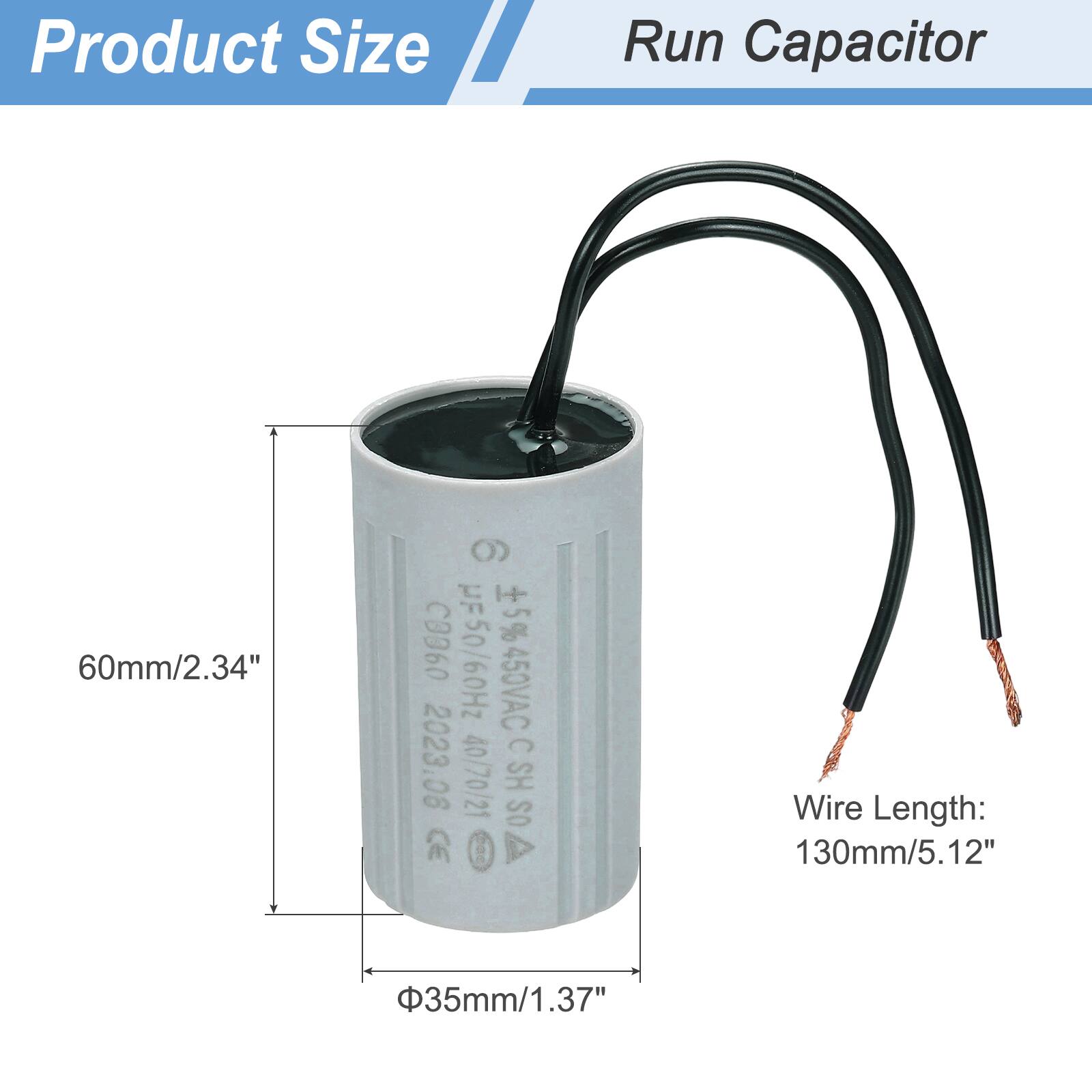 Product Size  
Run Capacitor  

60mm/2.34"  
C3960 UF50/60Hz +5% 450VAC  
2023.06  

Wire Length: 130mm/5.12"  

Φ35mm/1.37"