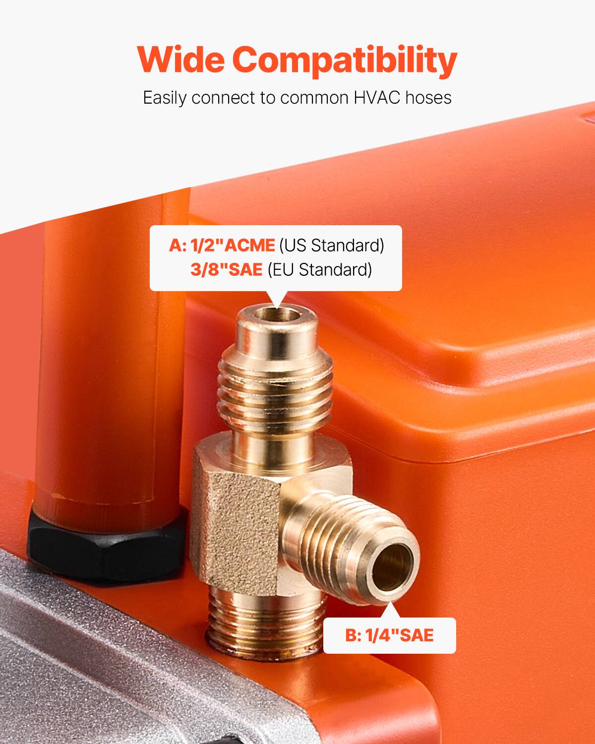 Wide Compatibility  
Easily connect to common HVAC hoses  
A: 1/2" ACME (US Standard)  
3/8" SAE (EU Standard)  
B: 1/4" SAE