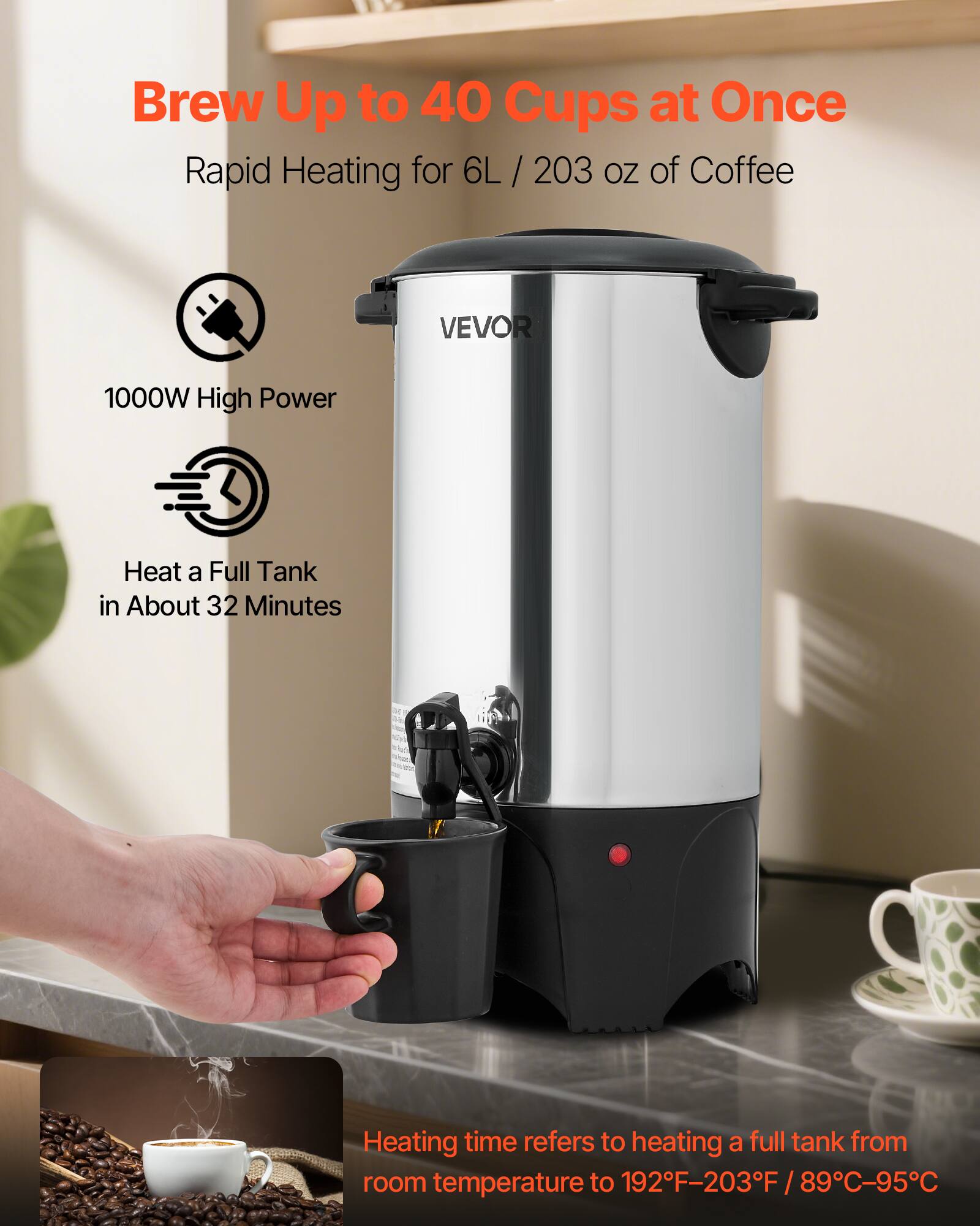 Brew Up to 40 Cups at Once  
Rapid Heating for 6L / 203 oz of Coffee  

1000W High Power  

Heat a Full Tank in About 32 Minutes  

Heating time refers to heating a full tank from room temperature to 192°F–203°F / 89°C–95°C