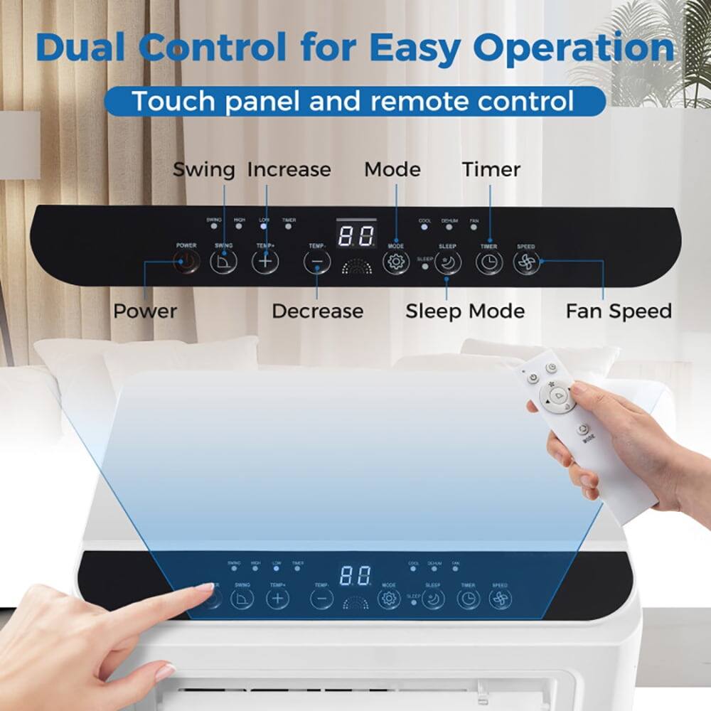 Dual Control for Easy Operation  
Touch panel and remote control  

Swing  
Increase  
Mode  
Timer  

Power  
Decrease  
Sleep Mode  
Fan Speed