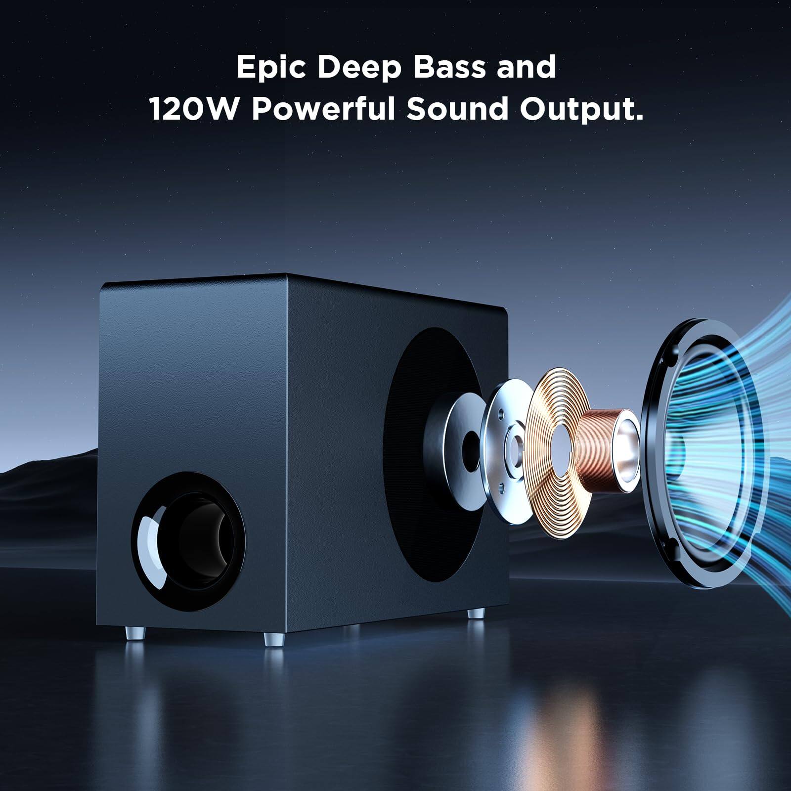 Epic Deep Bass and 120W Powerful Sound Output.