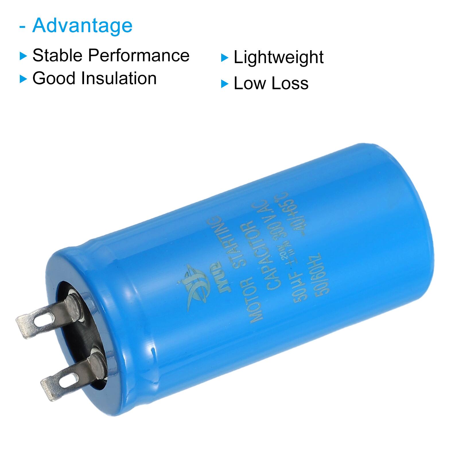 - Advantage
  - Stable Performance
  - Good Insulation
  - Lightweight
  - Low Loss

L.AC V -40/+65C STARTING 300 JYUR CAPACITOR 50UF 50/60Hz MOTOR