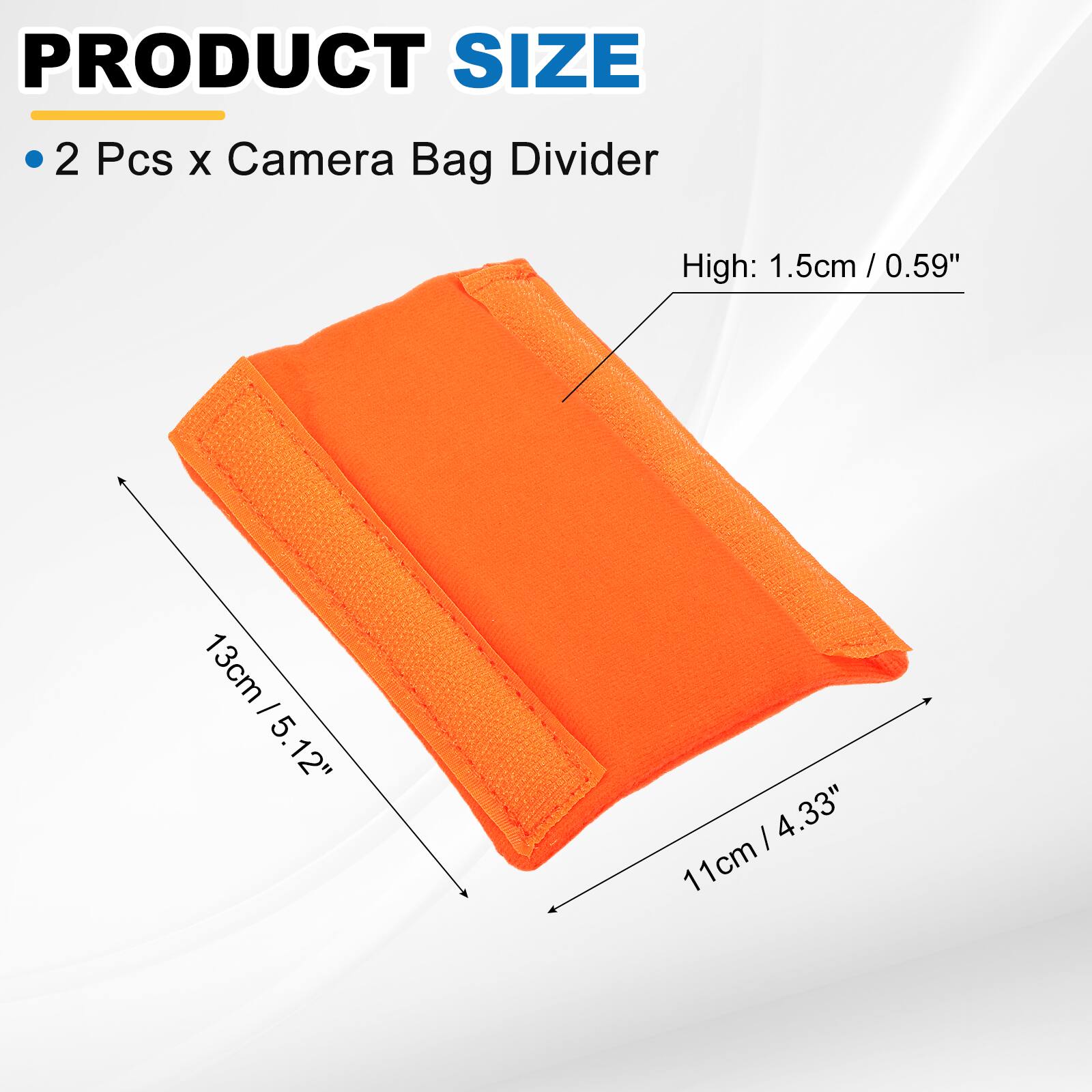 PRODUCT SIZE

2 Pcs x Camera Bag Divider

High: 1.5cm / 0.59"

13cm / 5.12"

11cm / 4.33"