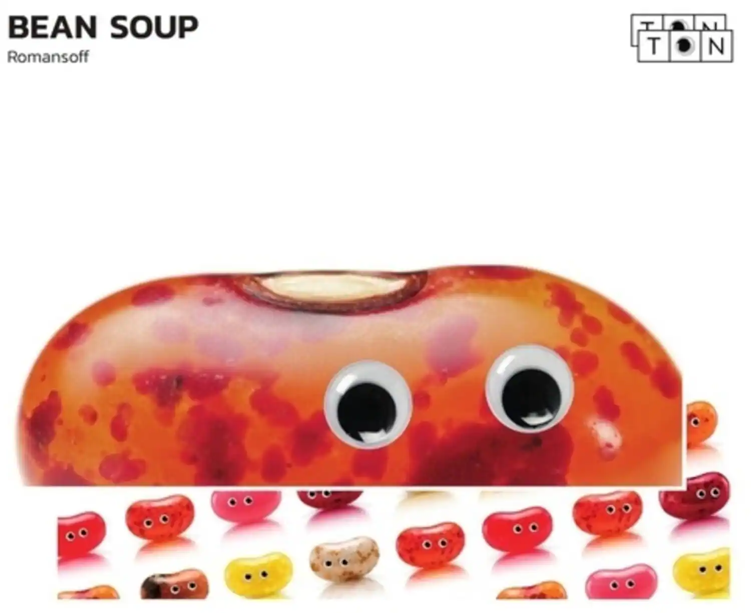 BEAN SOUP  
Romansoff  

TON  
TON
