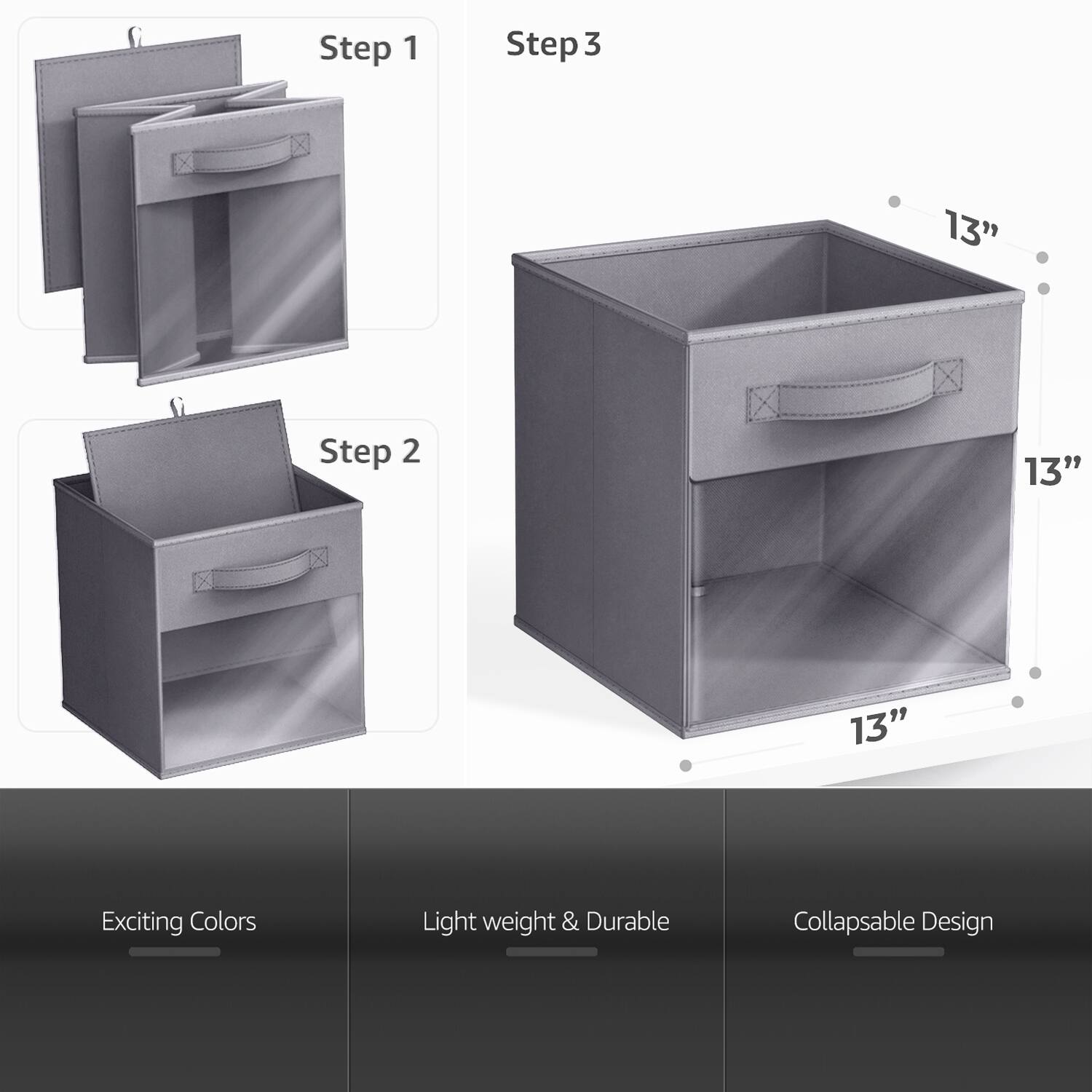Step 1  
Step 2  
Step 3  

13"  
13"  
13"  

Exciting Colors  
Light weight & Durable  
Collapsible Design