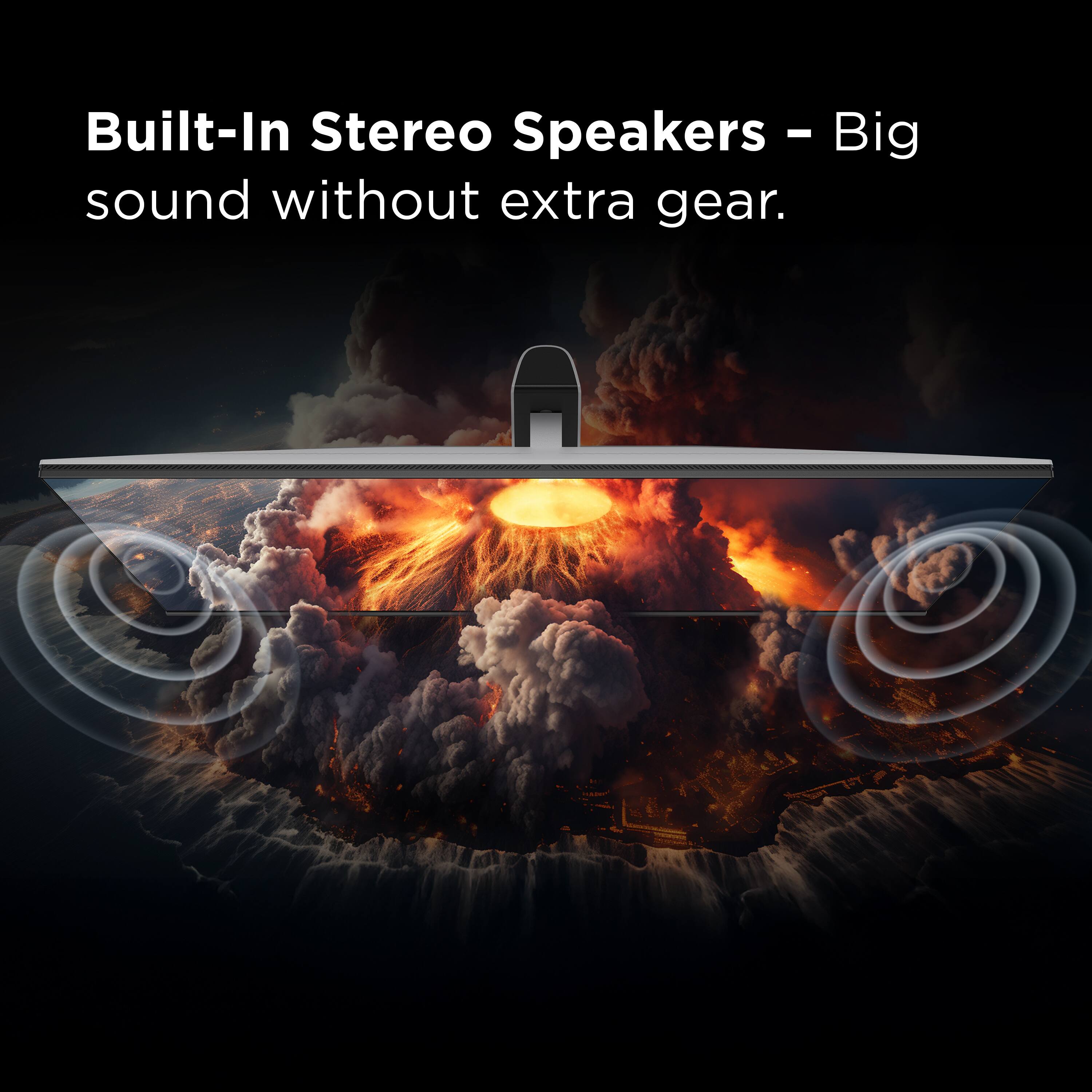 Built-In Stereo Speakers - Big sound without extra gear.