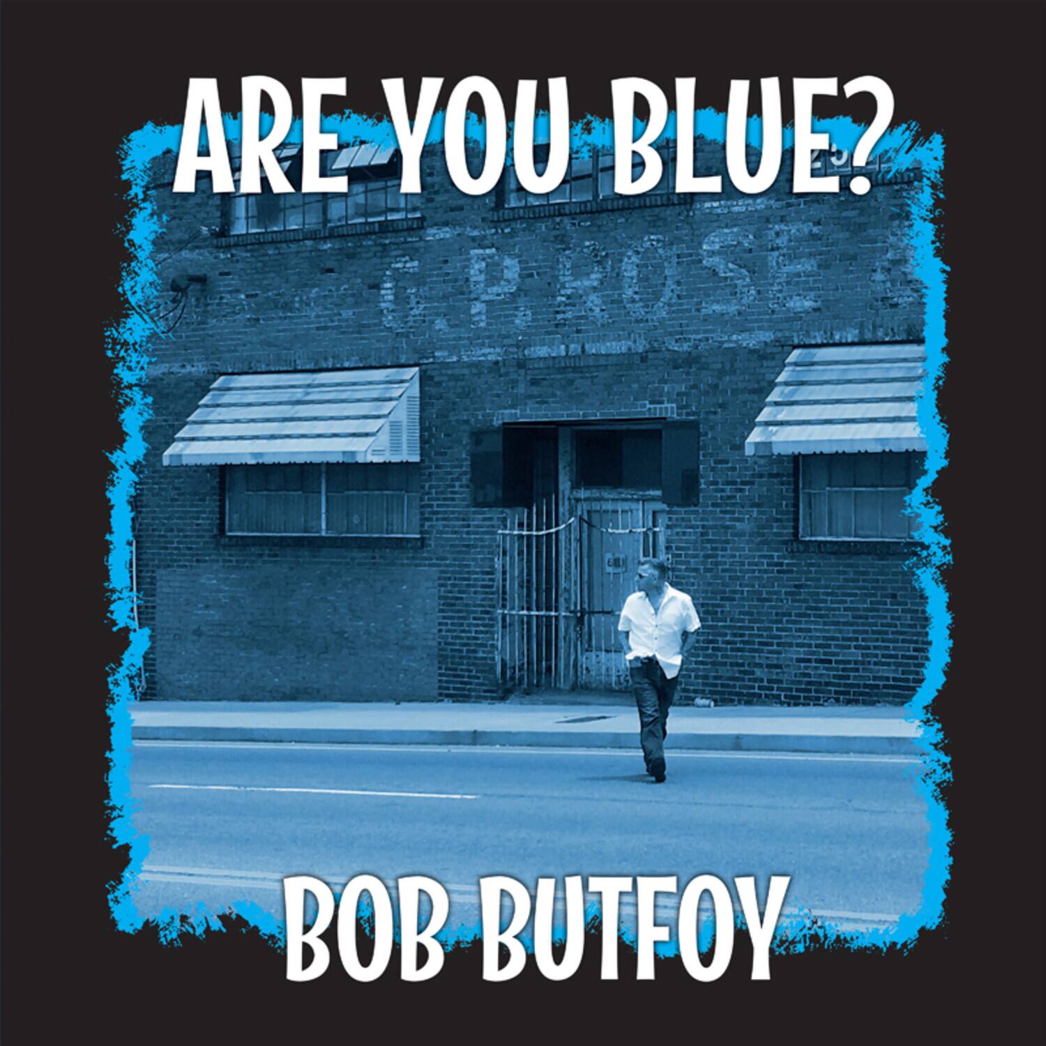 ARE YOU BLUE?
BOB BUTFOY