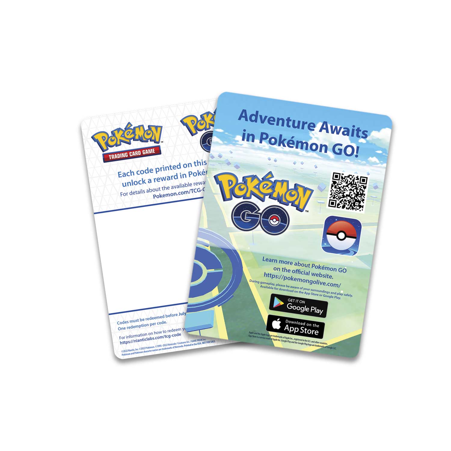 **Pokémon Trading Card Game**

Each code printed on this card unlocks a reward in Pokémon GO! For details about the available rewards, visit Pokémon.com/TCG-C

Codes must be redeemed before July 31, 2016. One redemption per code.

For information on how to redeem your code, visit https://nianticlabs.com/tcg-code

**Adventure Awaits in Pokémon GO!**

Learn more about Pokémon GO on the official website. https://pokemongolive.com/

Download on the App Store or Google Play. During installation, please be aware of scamming and phishing attempts.

Download on the App Store or Google Play.