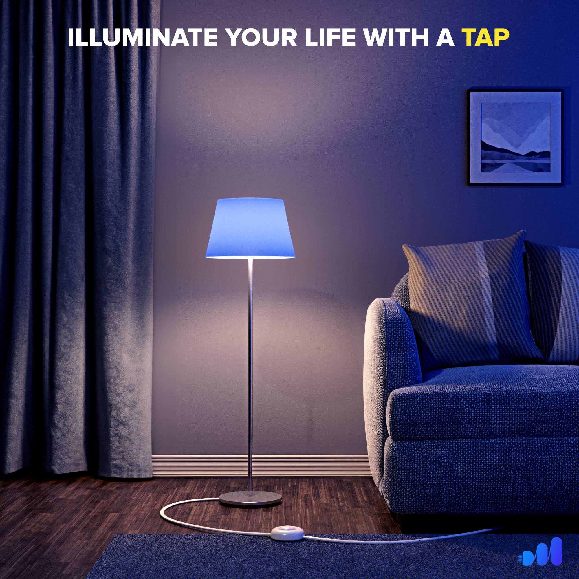 ILLUMINATE YOUR LIFE WITH A TAP