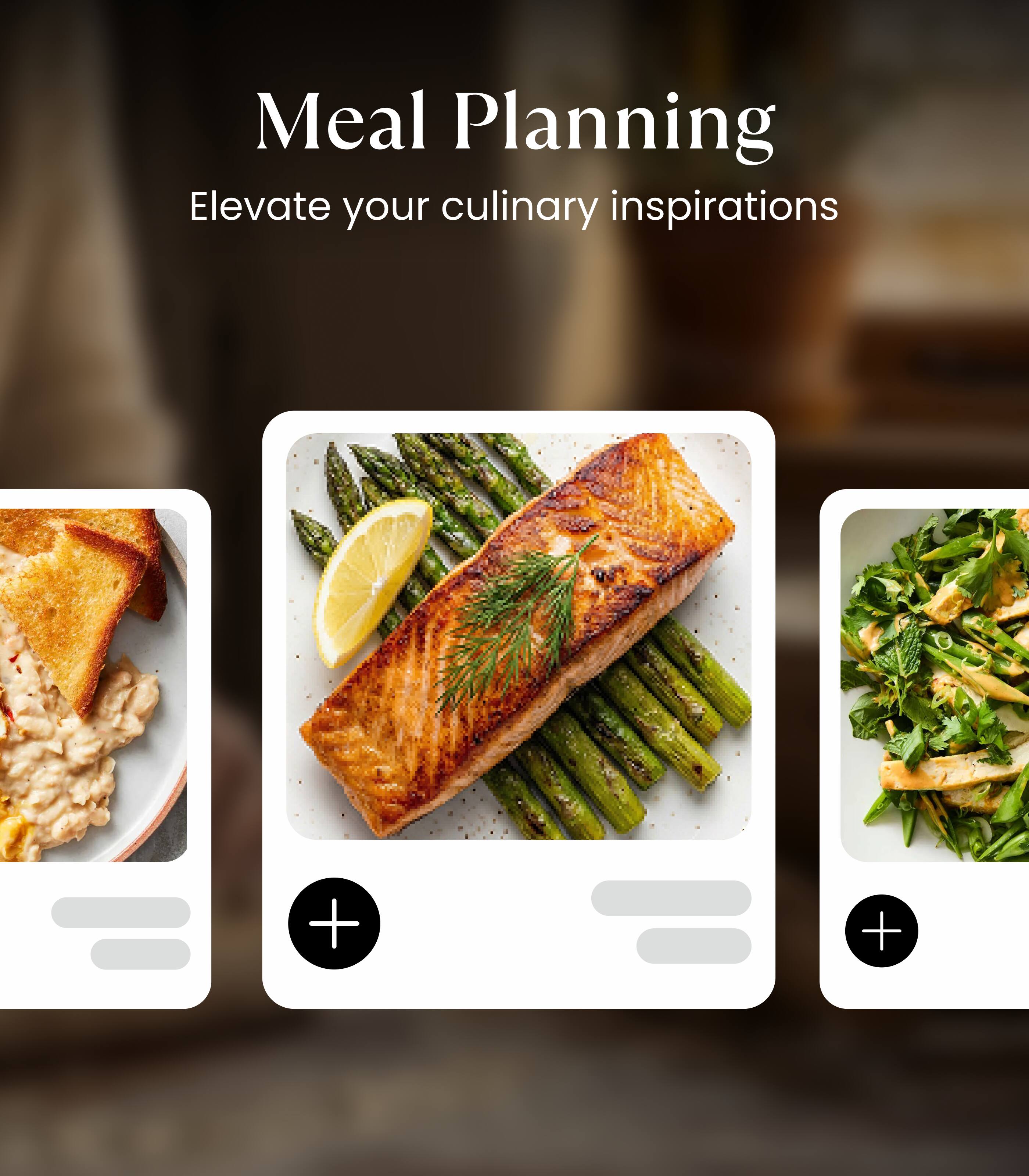 Meal Planning  
Elevate your culinary inspirations