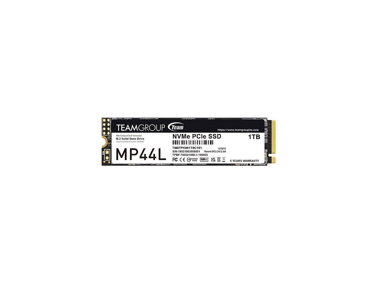 TEAMGROUP Team  
https://www.teamgroupinc.com  

NVMe PCIe SSD  
M.2 Solid State Drive  
1TB  

MP44L  

TM8FPK001T0C101  
S/N: 19021903500001  
TPBF-190221008-1-190923  

5 YEARS WARRANTY  

FC CE  

MP44L  
XFB7X  
Rated: DC3.3V 2.5A  

TM8FPK001T0C101  
S/N: 19021903500001  
TPBF-190221008-1-190923  

5 YEARS WARRANTY