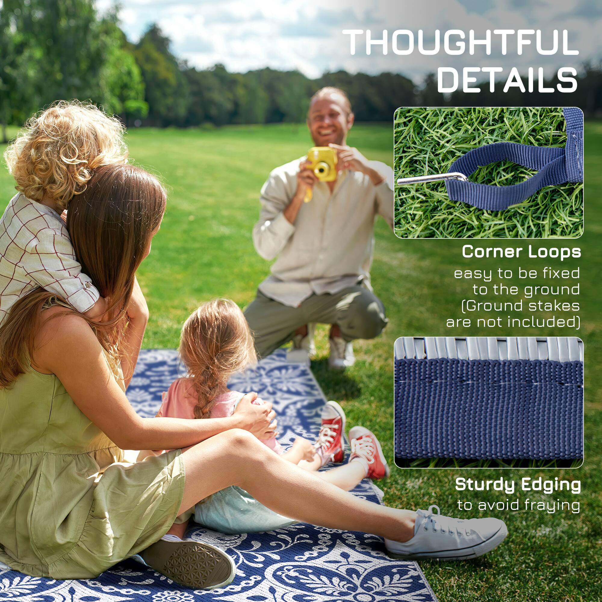 THOUGHTFUL DETAILS
Corner Loops easy to be fixed to the ground (Ground stakes are not included)
Sturdy Edging to avoid fraying