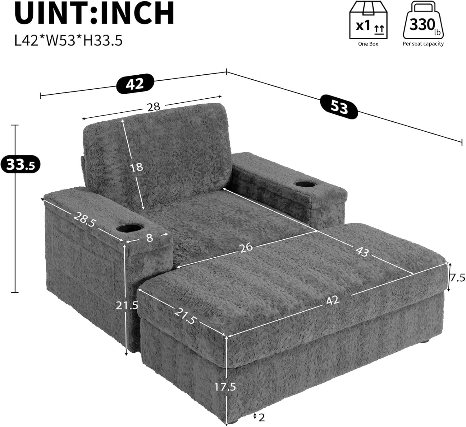 UNIT: INCH  
L42*W53*H33.5  

L42 W53 H33.5 x1  
One Box  
330 lb Per seat capacity  

42  
53  
33.5  
28  
18  
28.5  
8  
26  
43  
7.5  
21.5  
21.5  
42  
17.5  
#2
