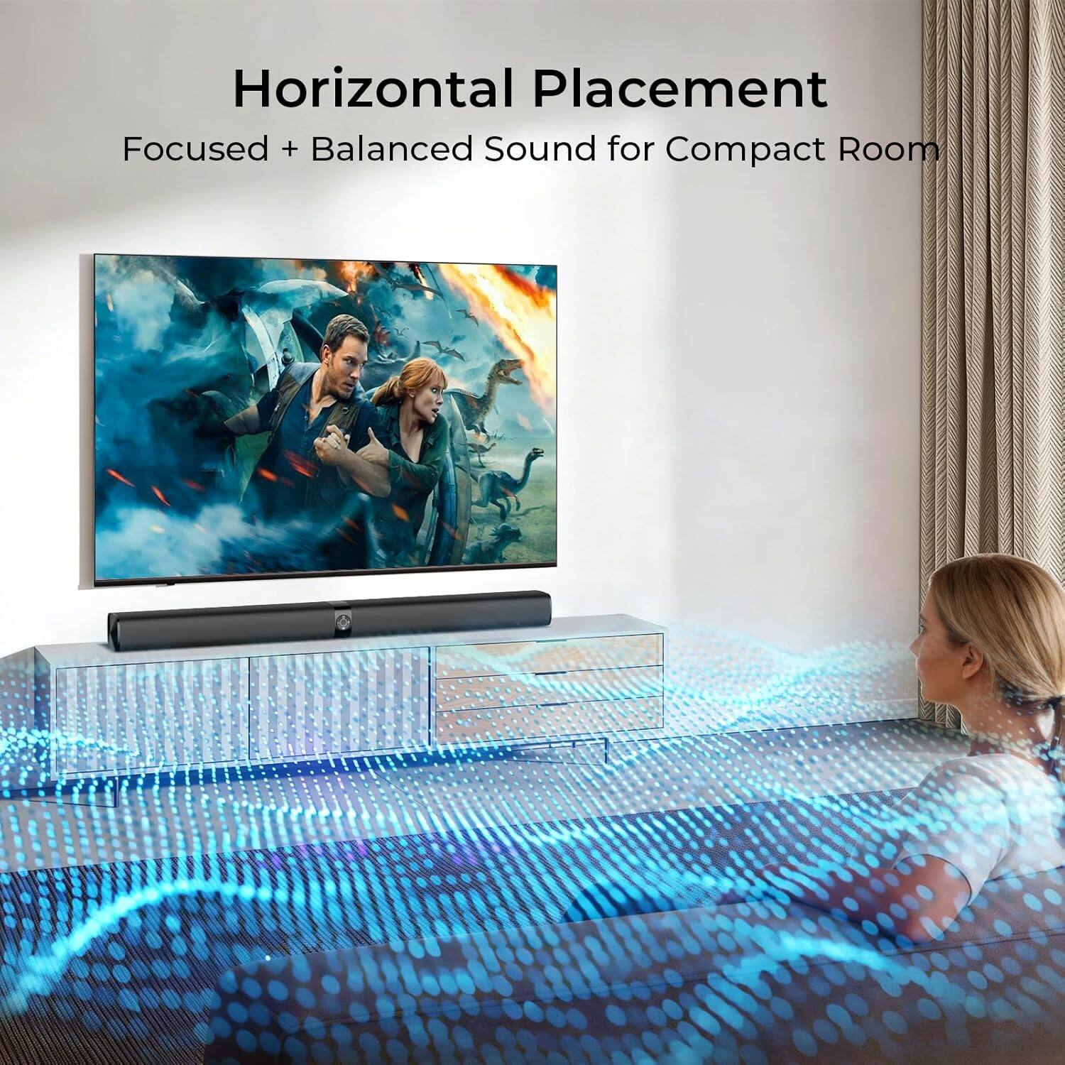 Horizontal Placement  
Focused + Balanced Sound for Compact Room