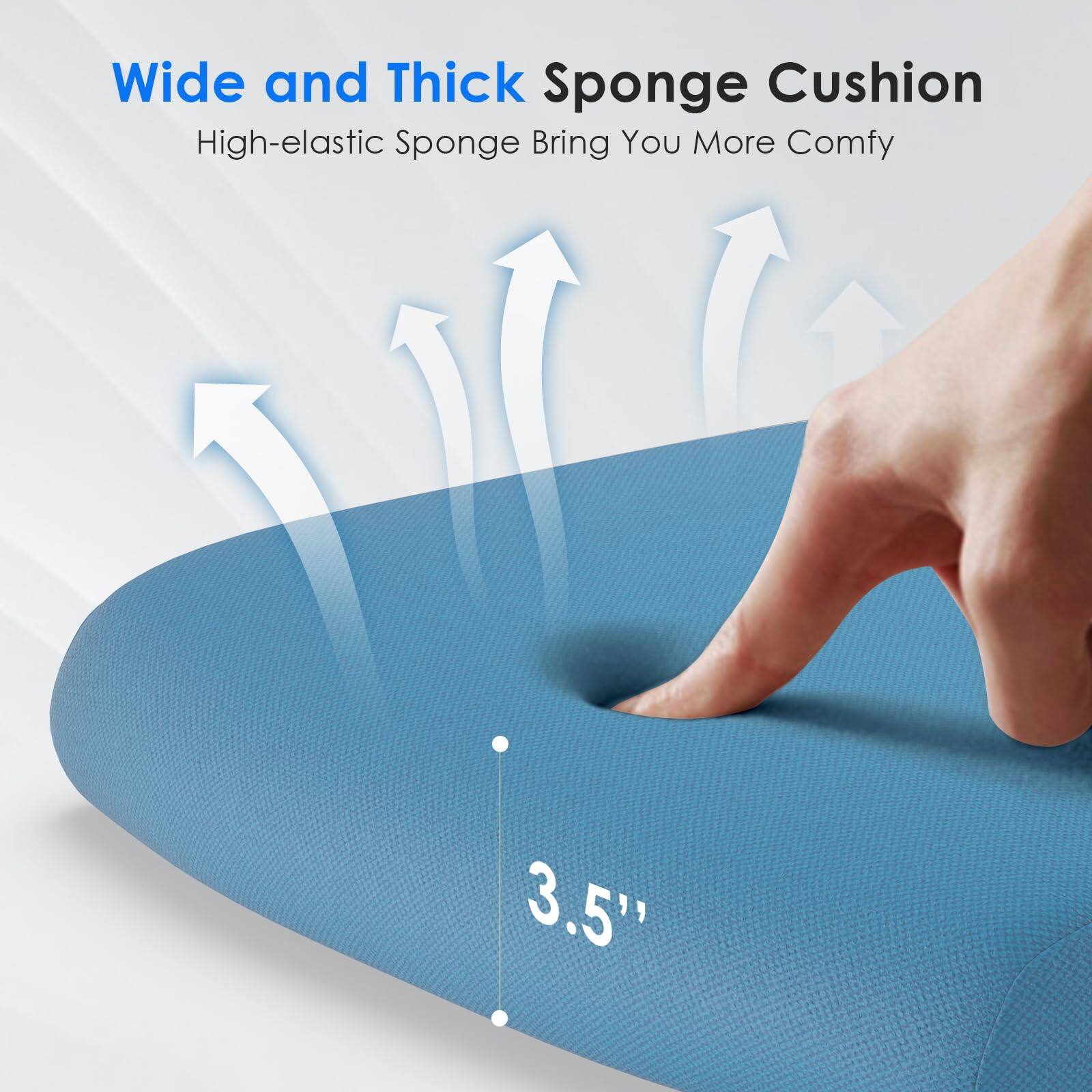 Wide and Thick Sponge Cushion  
High-elastic Sponge Bring You More Comfy  
3.5"
