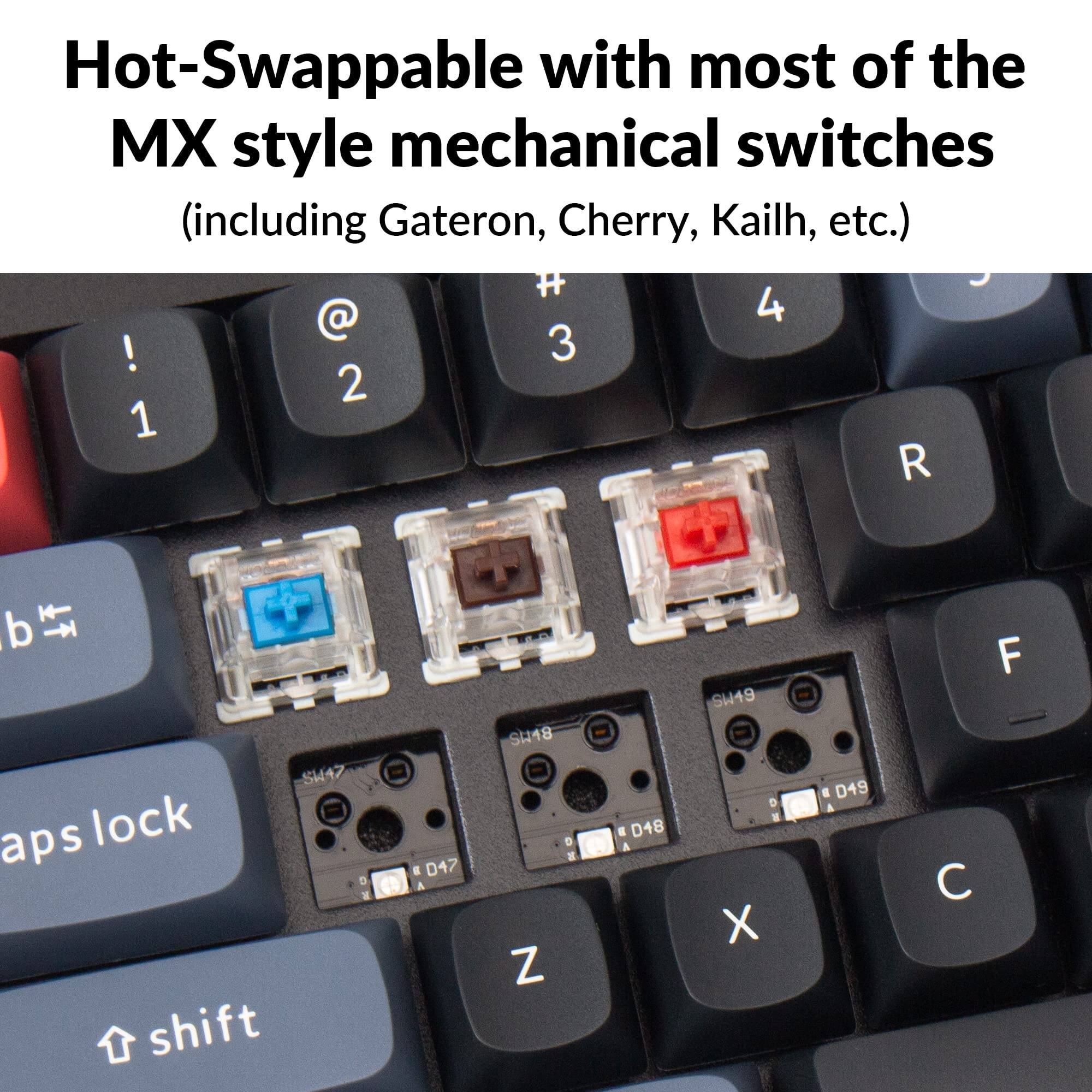 Hot-Swappable with most of the MX style mechanical switches (including Gateron, Cherry, Kailh, etc.)