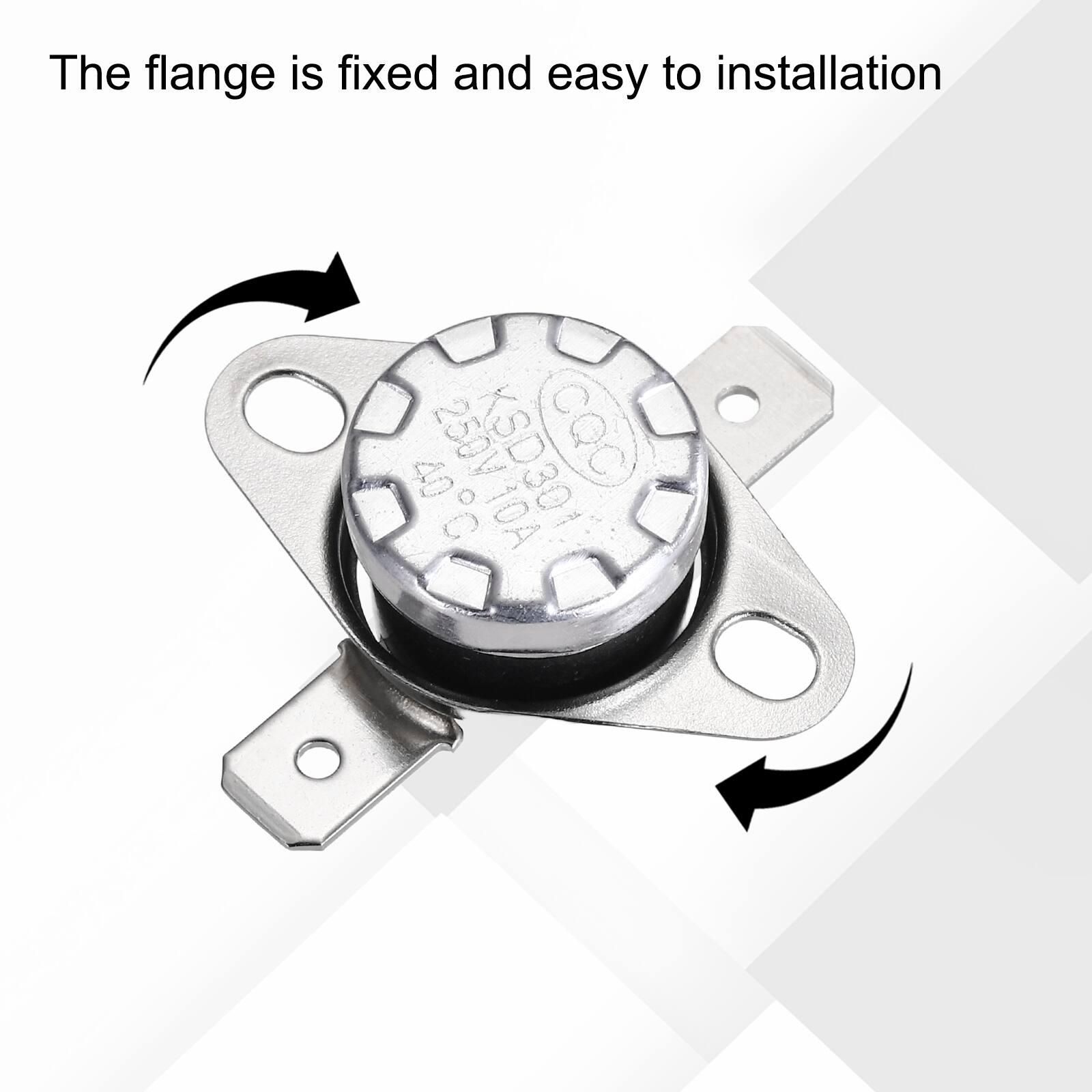 The flange is fixed and easy to installation  
40 250V O KSD301 (CQC) C 10A