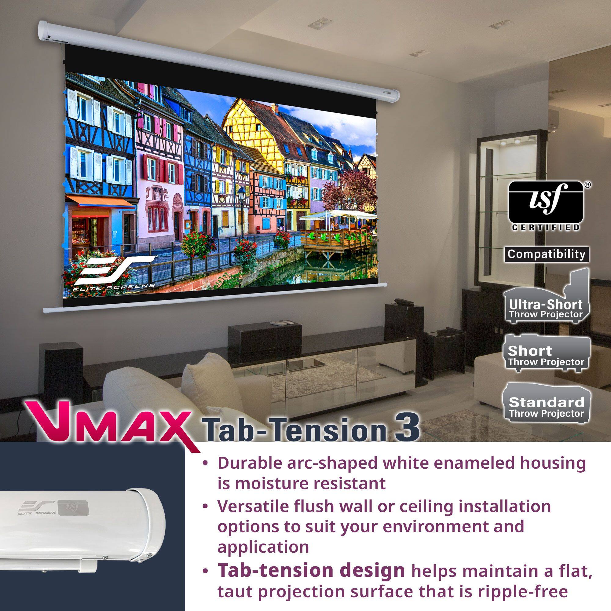 **VMAX Tab-Tension 3**

- Durable arc-shaped white enameled housing is moisture resistant
- Versatile flush wall or ceiling installation options to suit your environment and application
- Tab-tension design helps maintain a flat, taut projection surface that is ripple-free

**Compatibility**
- Ultra-Short Throw Projector
- Short Throw Projector
- Standard Throw Projector