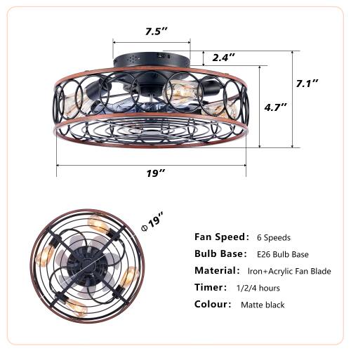 7.5" 2.4" 7.1" 4.7" 19" 19"  
Fan Speed: 6 Speeds  
Bulb Base: E26  
Bulb Base Material: Iron Acrylic  
Fan Blade Timer: 1/2/4 hours  
Colour: Matte black