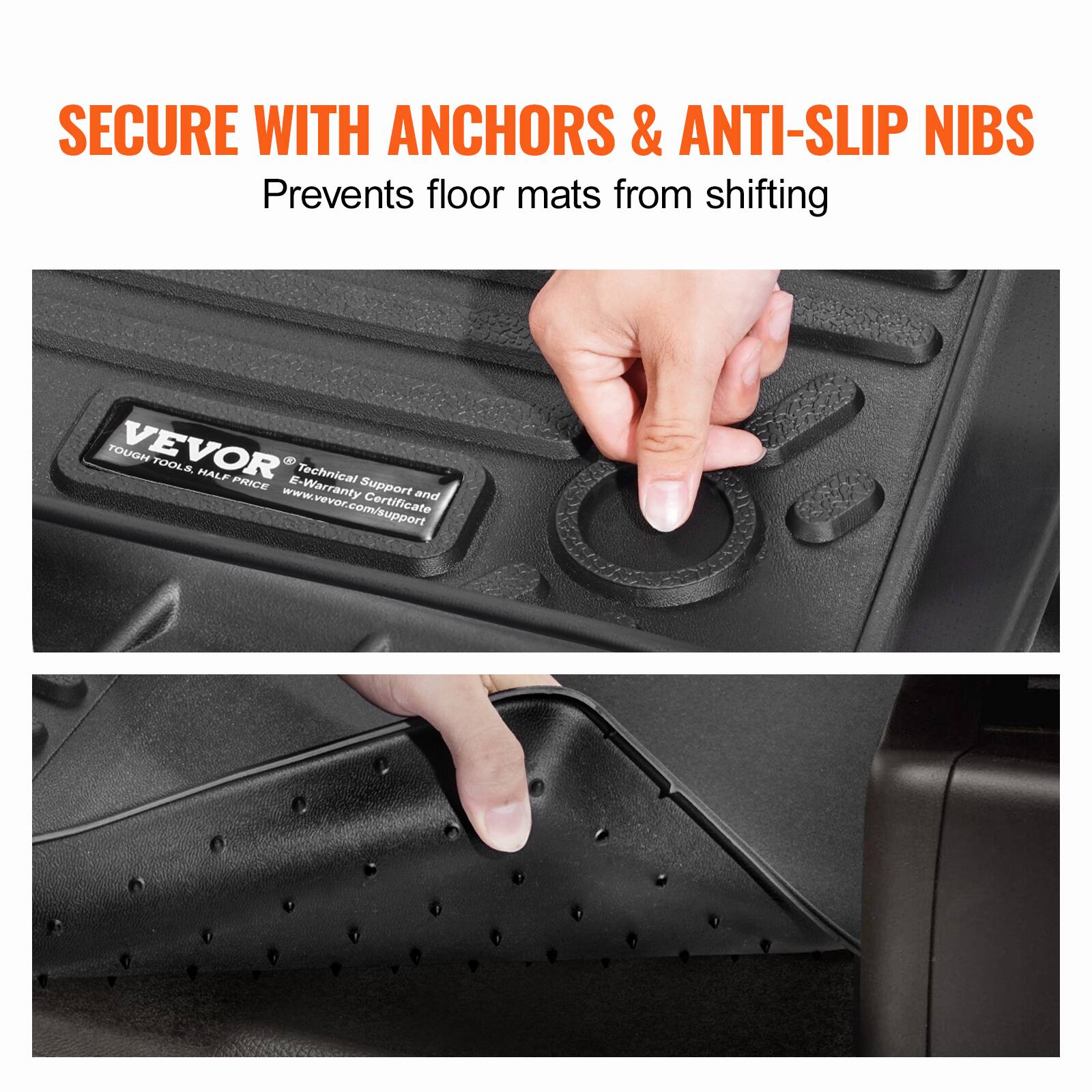 SECURE WITH ANCHORS & ANTI-SLIP NIBS  
Prevents floor mats from shifting  

VEVOR  
TOUGH TOOLS, HALF PRICE  
Technical Support and E-Warranty Certificate  
www.vevor.com/support