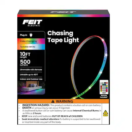FEIT ELECTRIC Plug-In Color Changing Tunable White Chasing Tape Light 10FT Length 500 Lumens Dimmable with Remote Linkable up to 40FT Indoor and Outdoor Use
FEIT Remote Included
WARNING INGESTION HAZARD: This product contains a button cell or coin battery. DEATH or serious injury can occur if ingested. A swallowed button cell or coin battery can cause Internal Chemical Burns in as little as 2 hours. KEEP new and used batteries OUT OF REACH of CHILDREN. Seek immediate medical attention if a battery is suspected to be swallowed or inserted inside any part of the body.