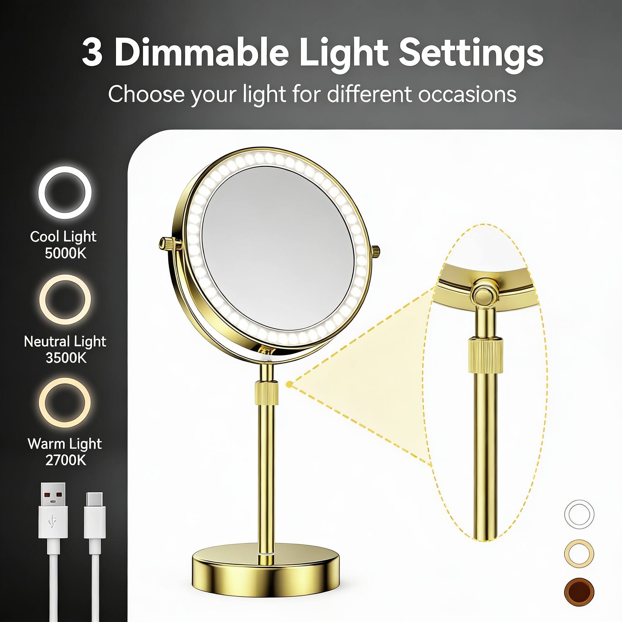 3 Dimmable Light Settings  
Choose your light for different occasions  

- Cool Light 5000K  
- Neutral Light 3500K  
- Warm Light 2700K