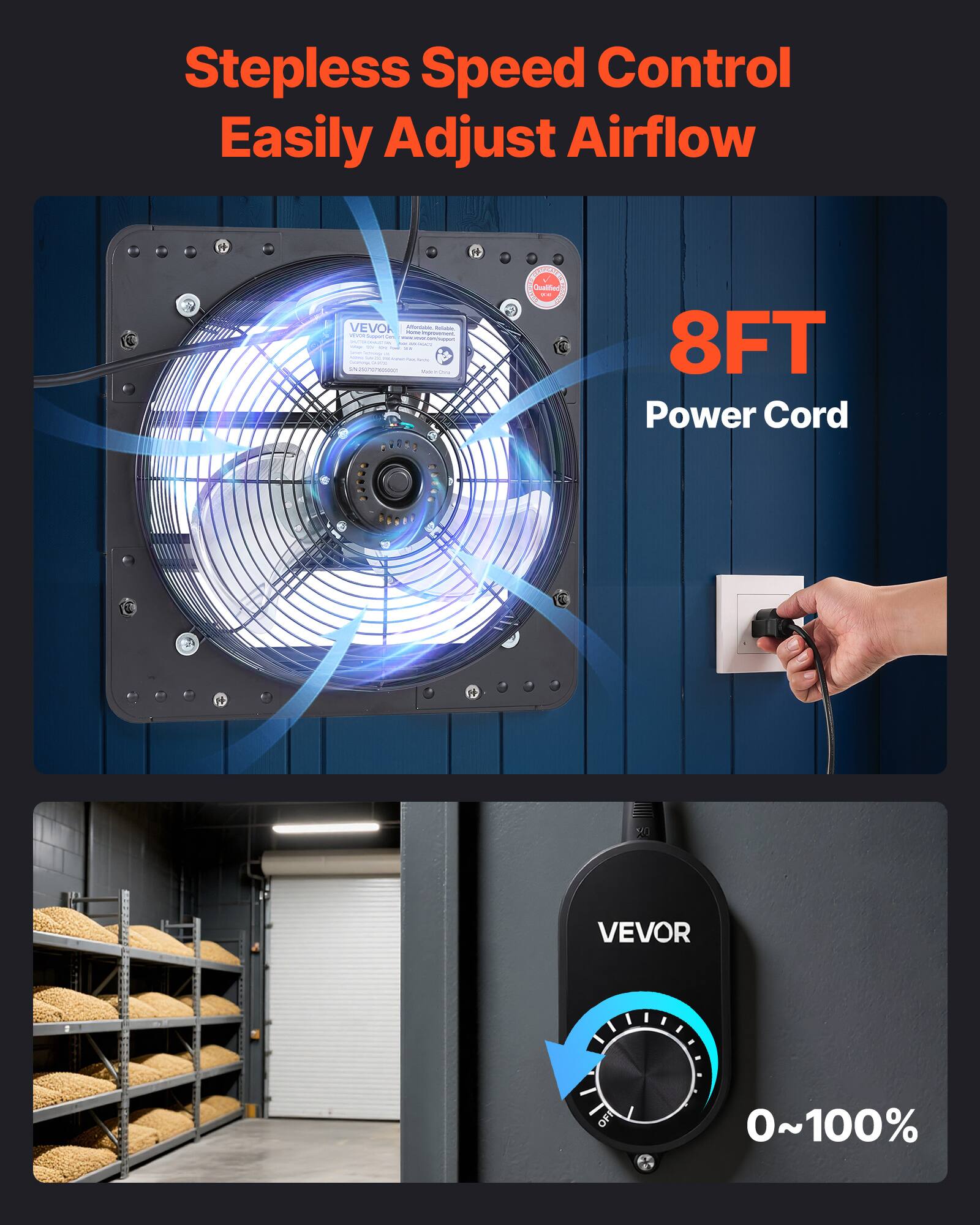 Stepless Speed Control  
Easily Adjust Airflow  

8FT Power Cord  

VEVOR  
0~100%