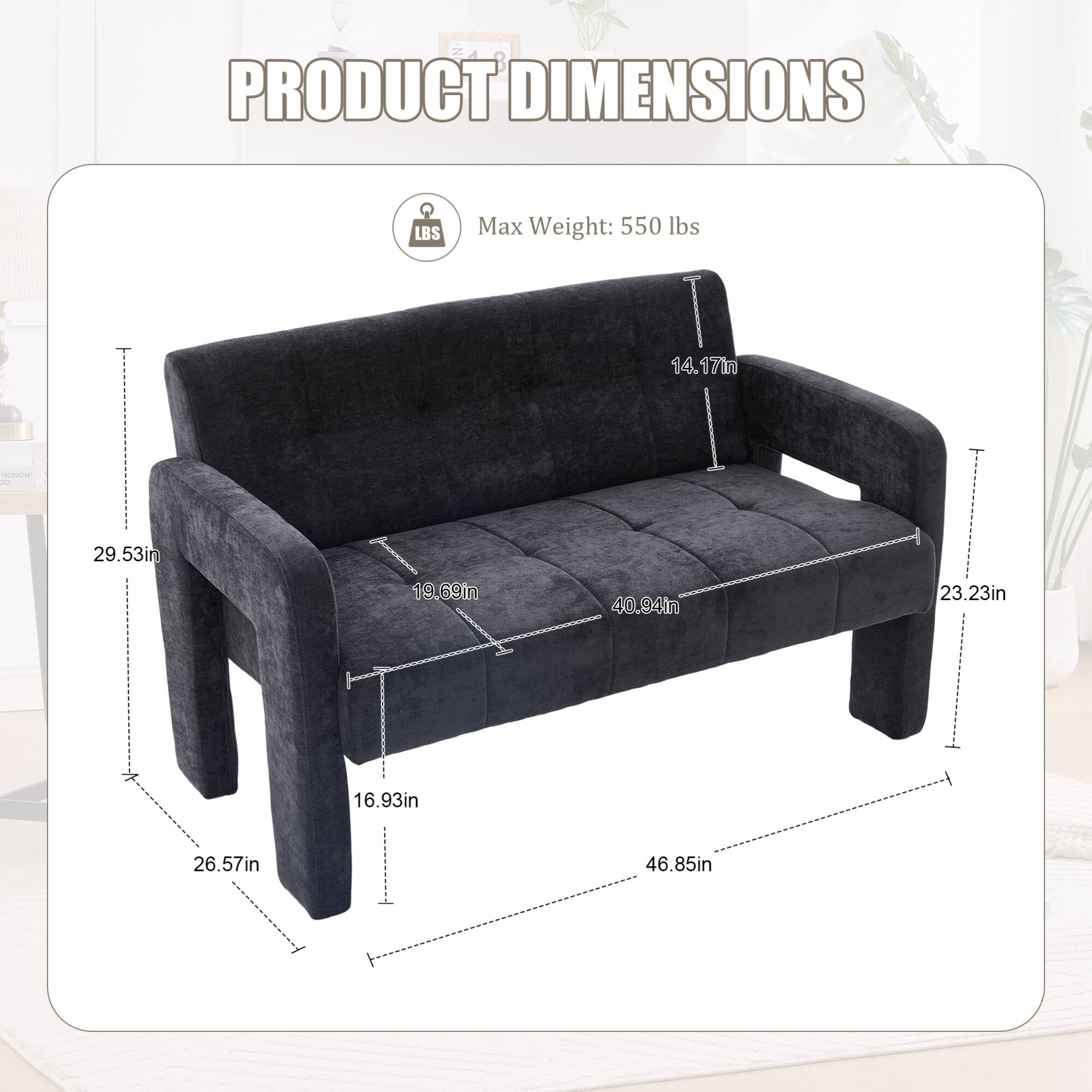 PRODUCT DIMENSIONS

Max Weight: 550 lbs

- Length: 46.85in
- Width: 29.53in
- Height: 19.69in
- Seat Height: 16.93in
- Armrest Height: 14.17in
- Depth: 23.23in