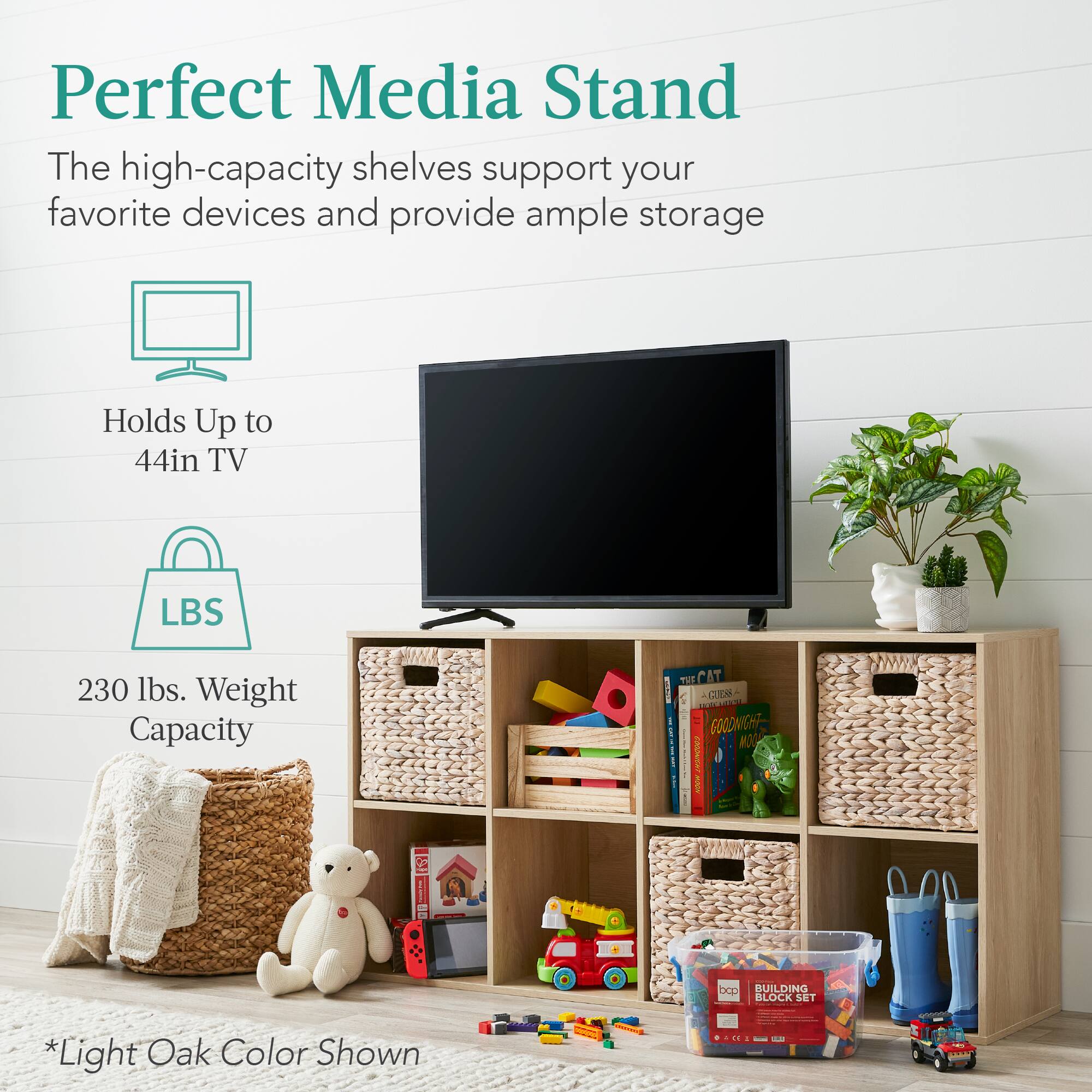 Perfect Media Stand

The high-capacity shelves support your favorite devices and provide ample storage.

- Holds up to 44in TV
- 230 lbs. Weight Capacity

*Light Oak Color Shown.