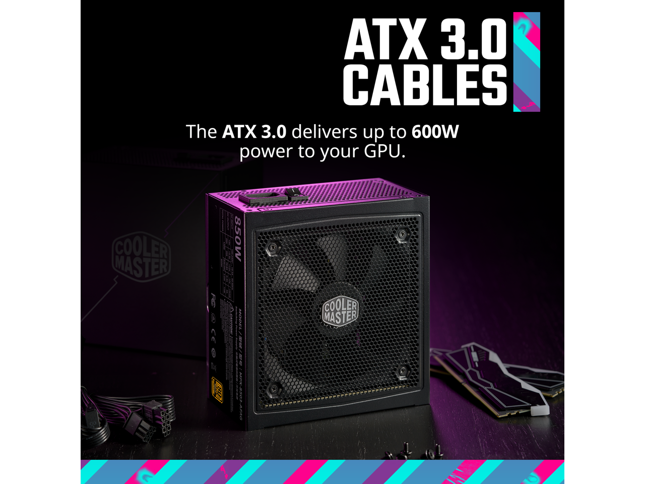 ATX 3.0 CABLES

The ATX 3.0 delivers up to 600W power to your GPU.

COOLER MASTER P12 850W