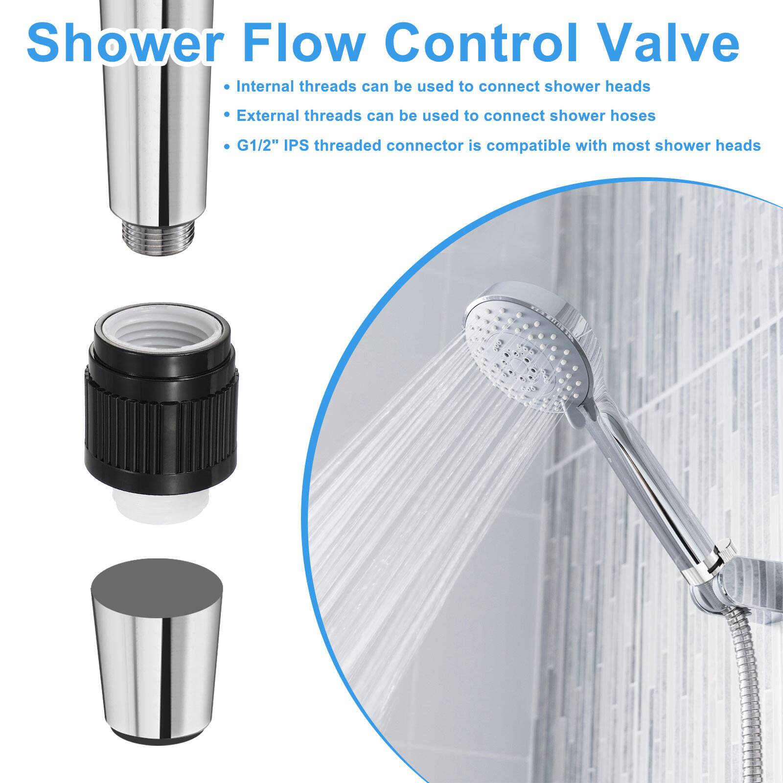 Shower Flow Control Valve

- Internal threads can be used to connect shower heads
- External threads can be used to connect shower hoses
- G1/2" IPS threaded connector is compatible with most shower heads