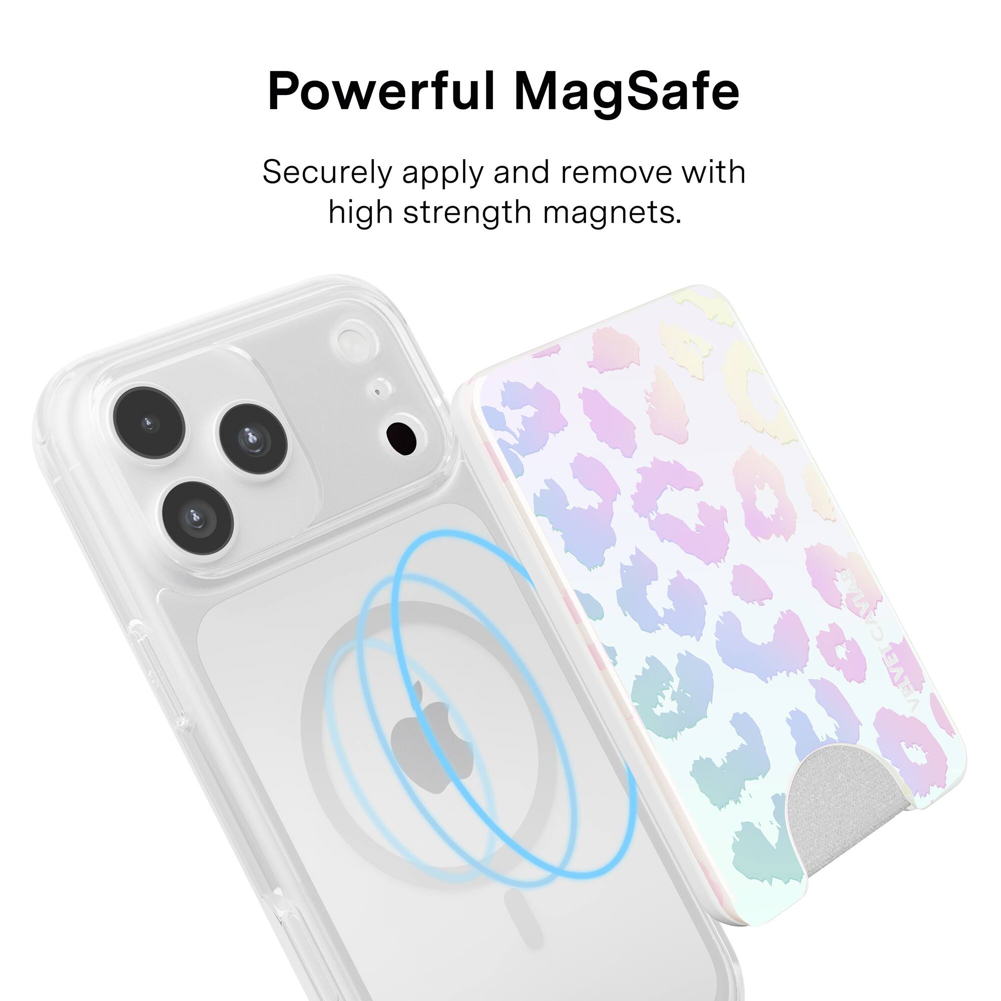 Powerful MagSafe  
Securely apply and remove with high strength magnets.