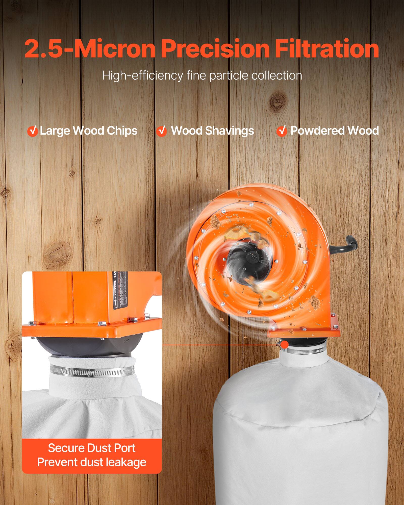 2.5-Micron Precision Filtration  
High-efficiency fine particle collection

- Large Wood Chips
- Wood Shavings
- Powdered Wood

Secure Dust Port  
Prevent dust leakage