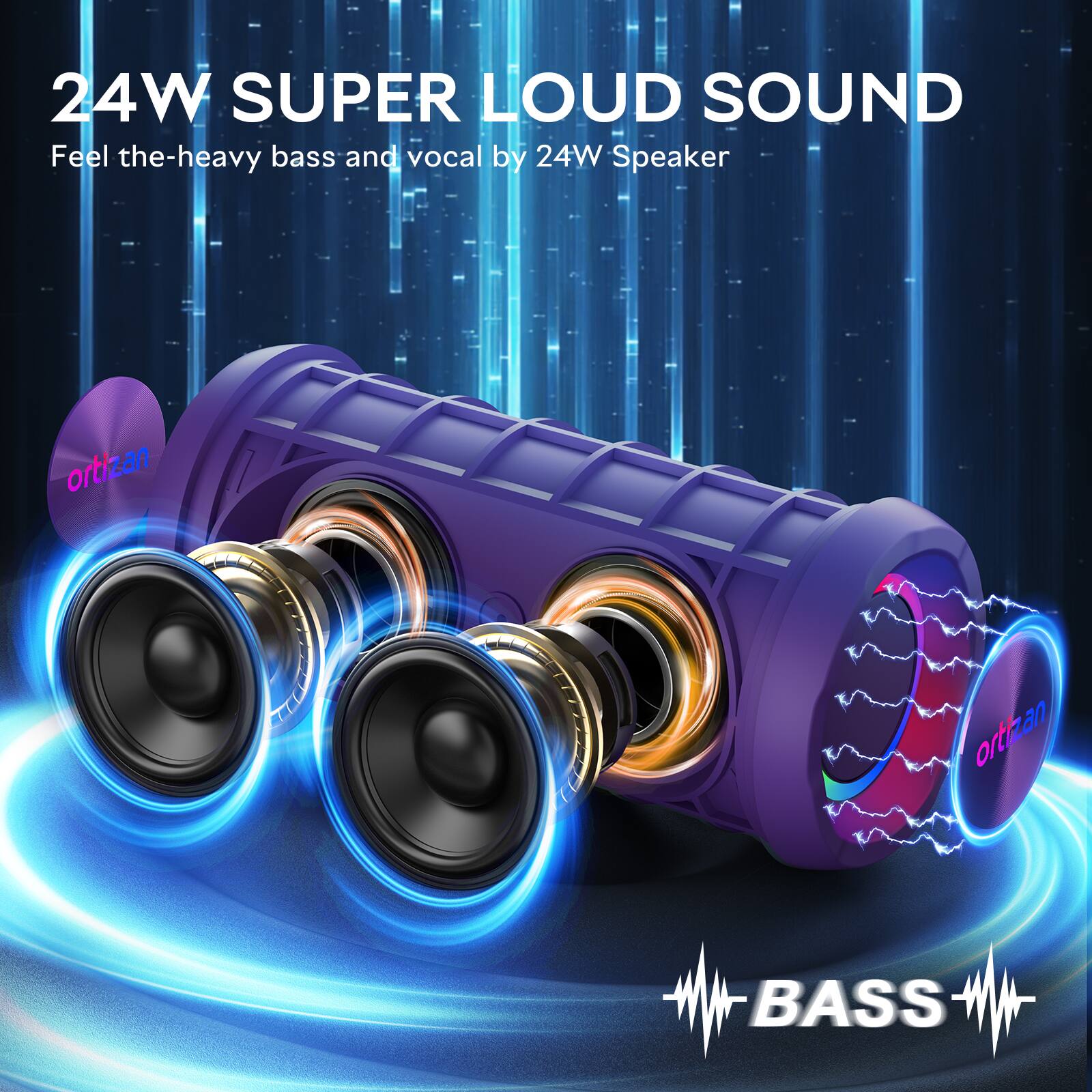 24W SUPER LOUD SOUND  
Feel the heavy bass and vocal by 24W Speaker  
ortizan  
BASS