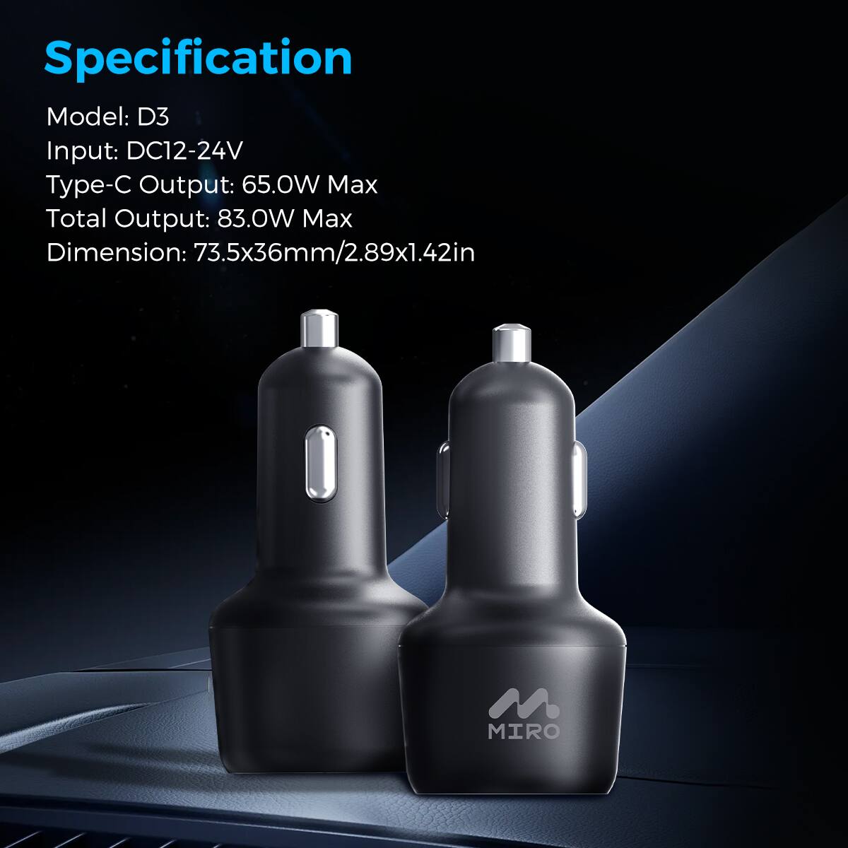 Specification
Model: D3
Input: DC12-24V
Type-C Output: 65.0W Max
Total Output: 83.0W Max
Dimension: 73.5x36mm/2.89x1.42in
MIRO