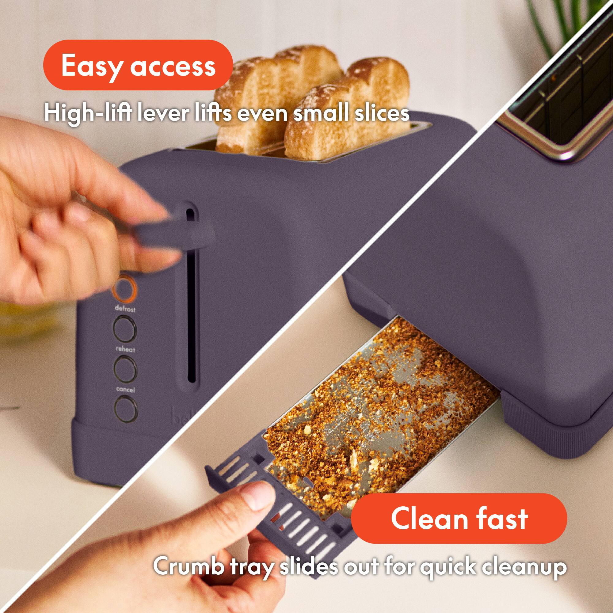 Easy access, High-lift lever lifts even small slices, Clean fast, Crumb tray slides out for quick cleanup