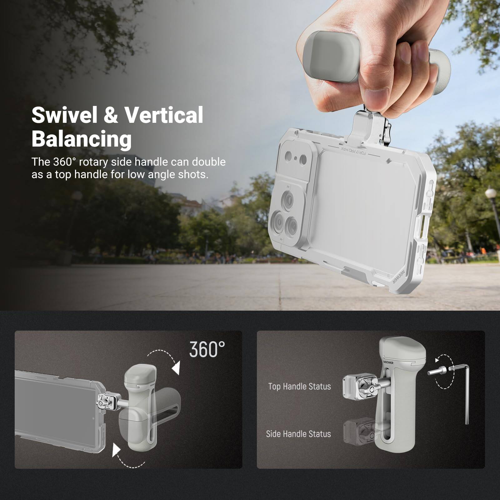 Swivel & Vertical Balancing

The 360° rotary side handle can double as a top handle for low angle shots.

360°

Top Handle Status

Side Handle Status