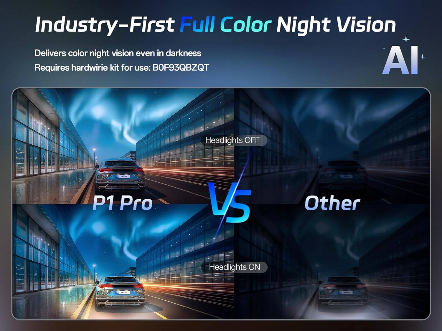 Industry-First Full Color Night Vision  
Delivers color night vision even in darkness  
Requires hardwire kit for use: BOF93QBZQT  

Headlights OFF  
P1 Pro V5  
Other Headlights ON