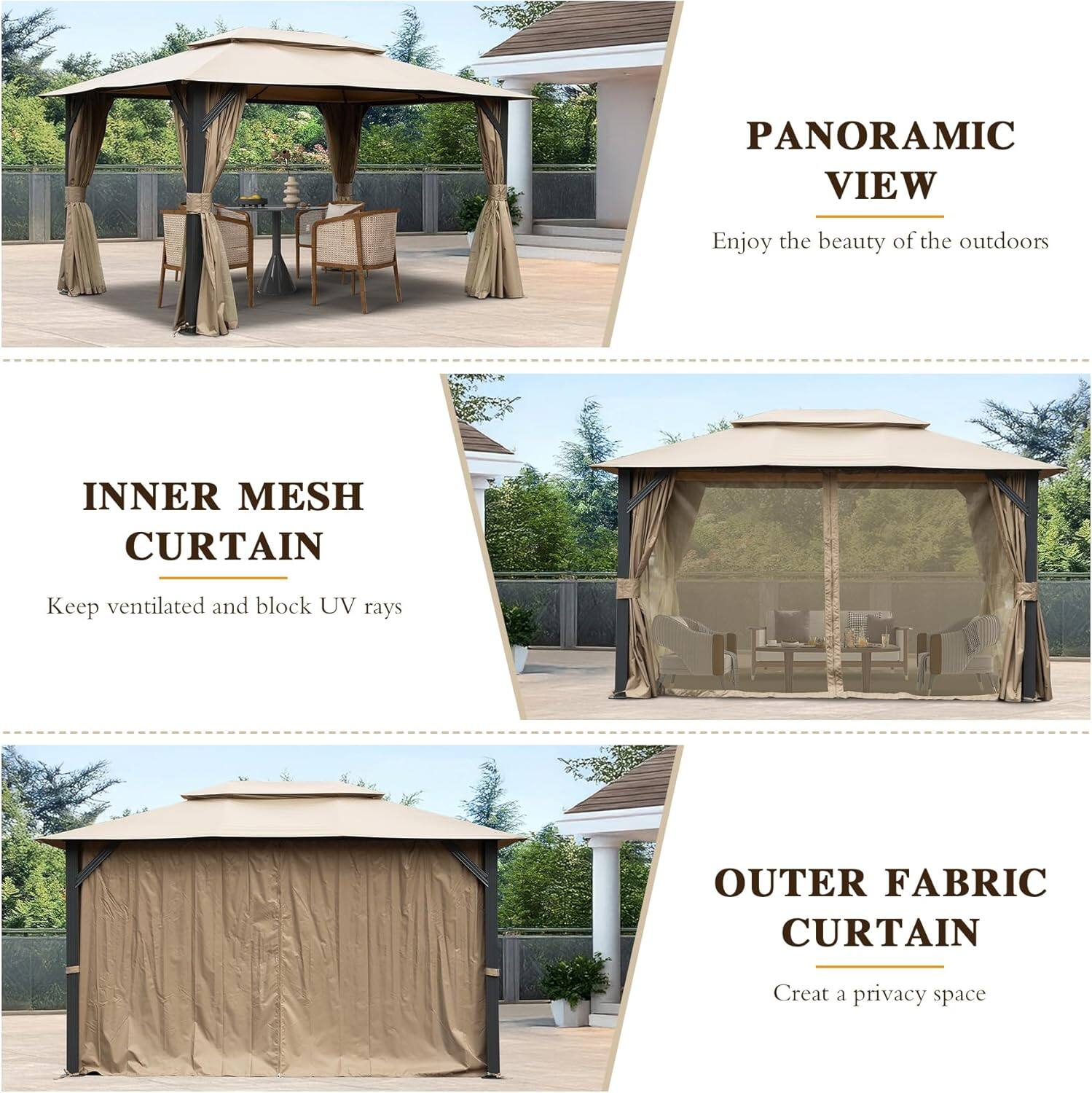 PANORAMIC VIEW  
Enjoy the beauty of the outdoors

INNER MESH CURTAIN  
Keep ventilated and block UV rays

OUTER FABRIC CURTAIN  
Create a privacy space