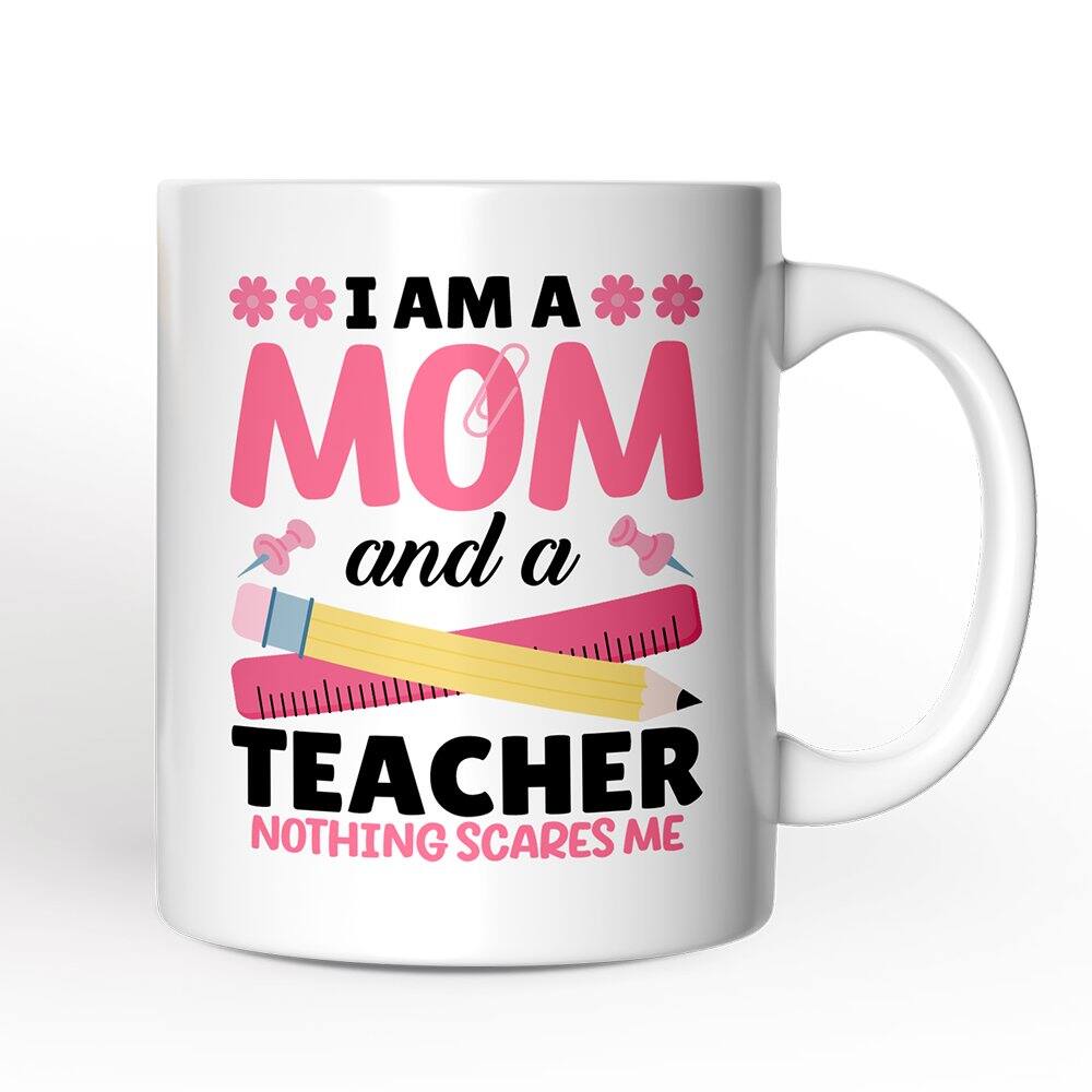 OrnamentallyYou - I Am a Mom and a Teacher Nothing Scares Me Mug, Funny Mom Teacher Gift - White