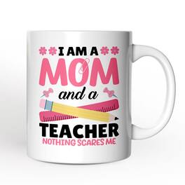 OrnamentallyYou - I Am a Mom and a Teacher Nothing Scares Me Mug, Funny Mom Teacher Gift - White