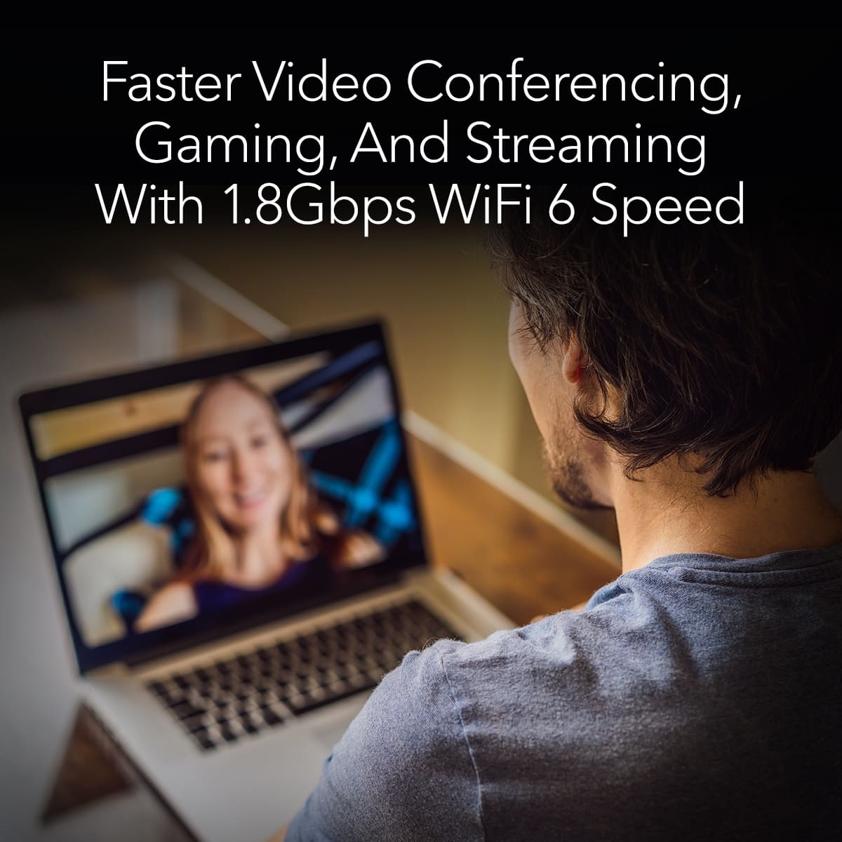 Faster Video Conferencing, Gaming, and Streaming with 1.8Gbps WiFi 6 Speed