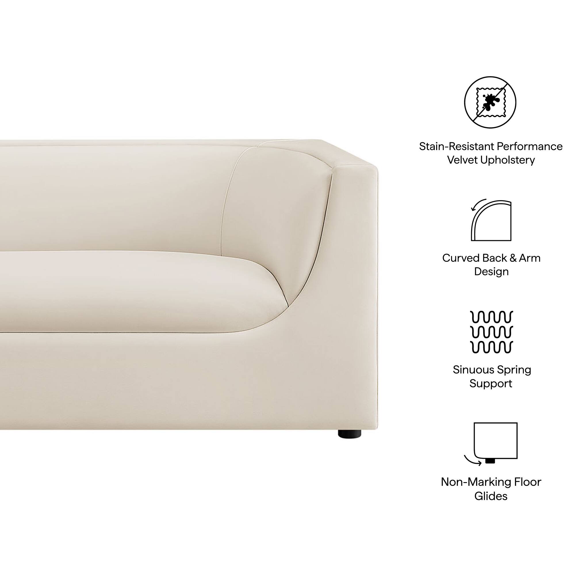 Stain-Resistant Performance Velvet Upholstery  
Curved Back & Arm Design  
Sinuous Spring Support  
Non-Marking Floor Glides
