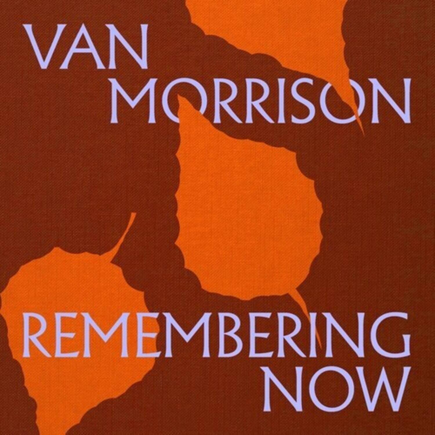 VAN MORRISON  
REMEMBERING NOW