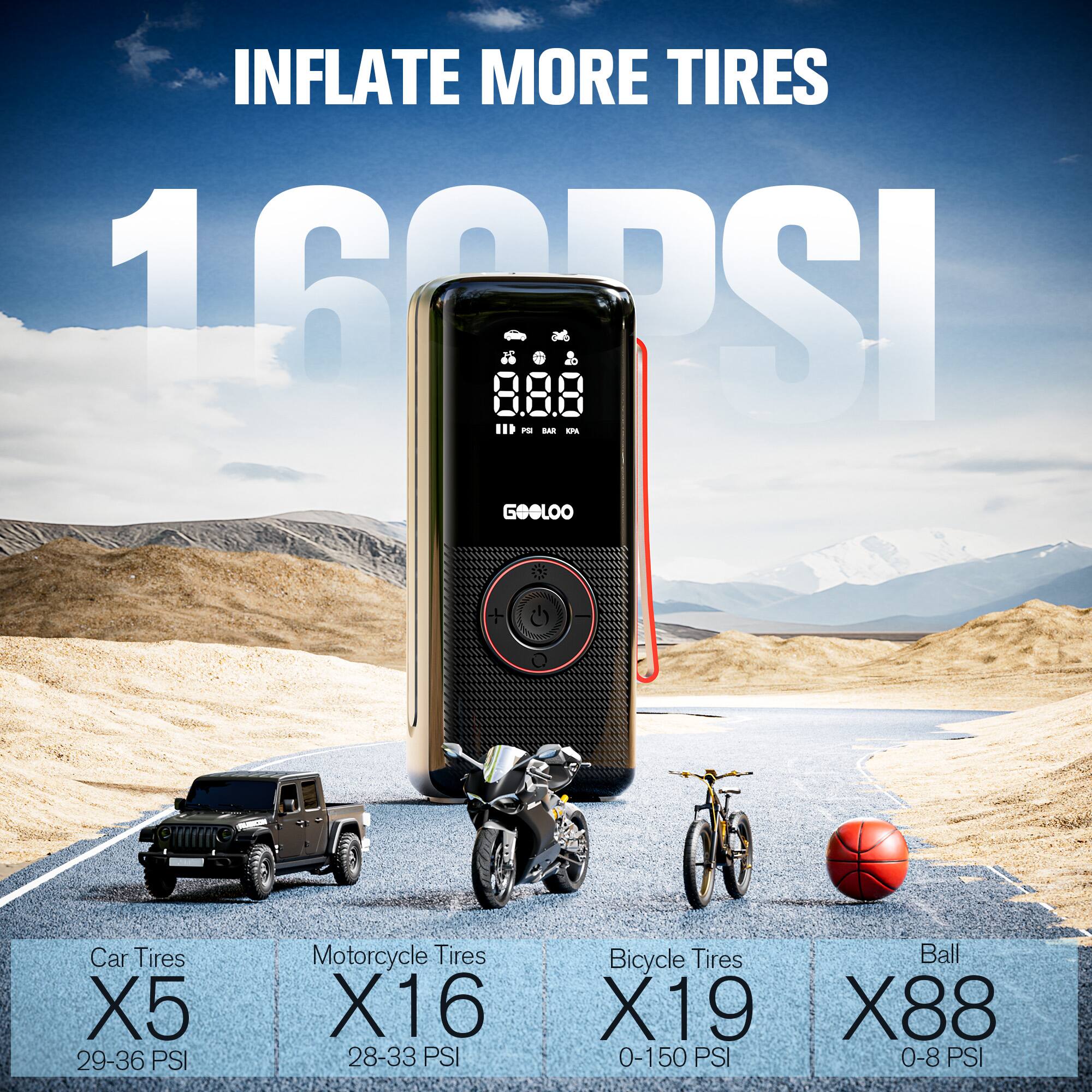 INFLATE MORE TIRES  
160 PSI  

Car Tires X5 29-36 PSI  
Motorcycle Tires X16 28-33 PSI  
Bicycle Tires X19 0-150 PSI  
Ball X88 0-8 PSI