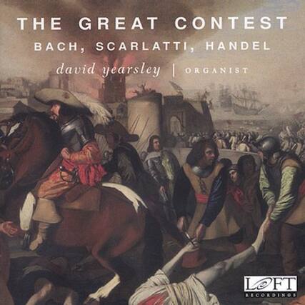 THE GREAT CONTEST
BACH, SCARLATTI, HANDEL
david yearsley | ORGANIST
LOFT RECORDINGS