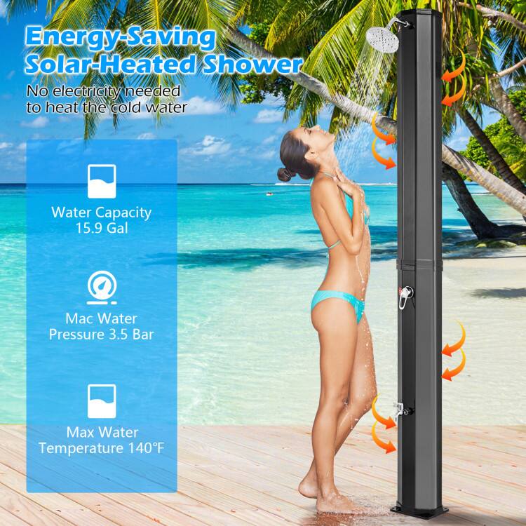 Energy-Saving Solar-Heated Shower  
No electricity needed to heat the cold water  
Water Capacity: 15.9 Gal  
Mac Water Pressure: 3.5 Bar  
Max Water Temperature: 140°F