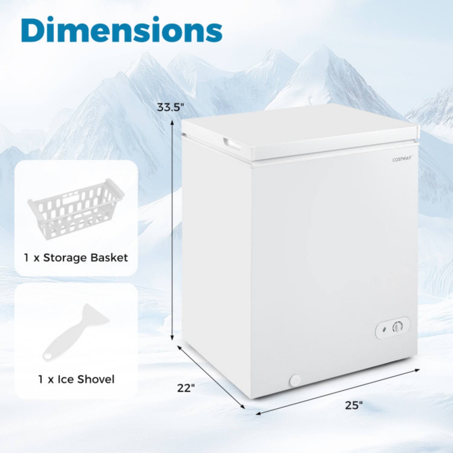 Dimensions  
33.5" x 25" x 22"  
1 x Storage Basket  
1 x Ice Shovel